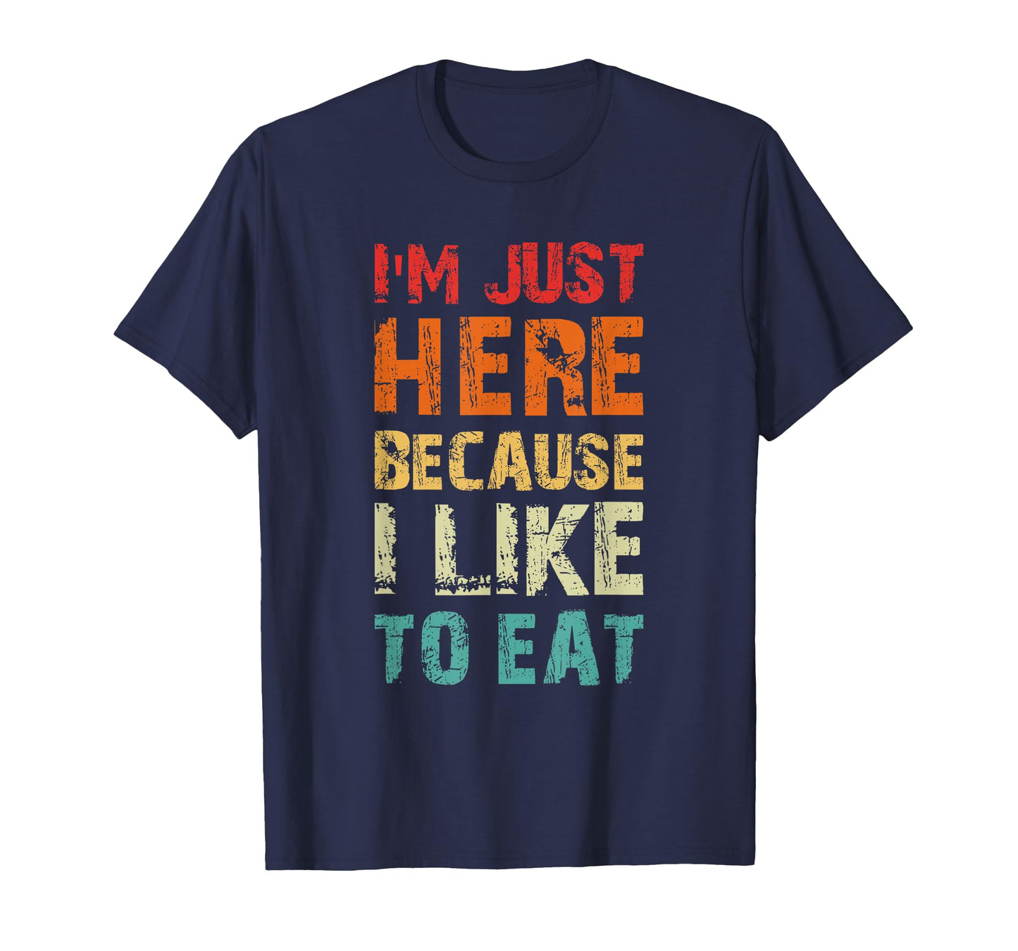 I'm Just Here Because I Like to Eat Funny Gym T-Shirt