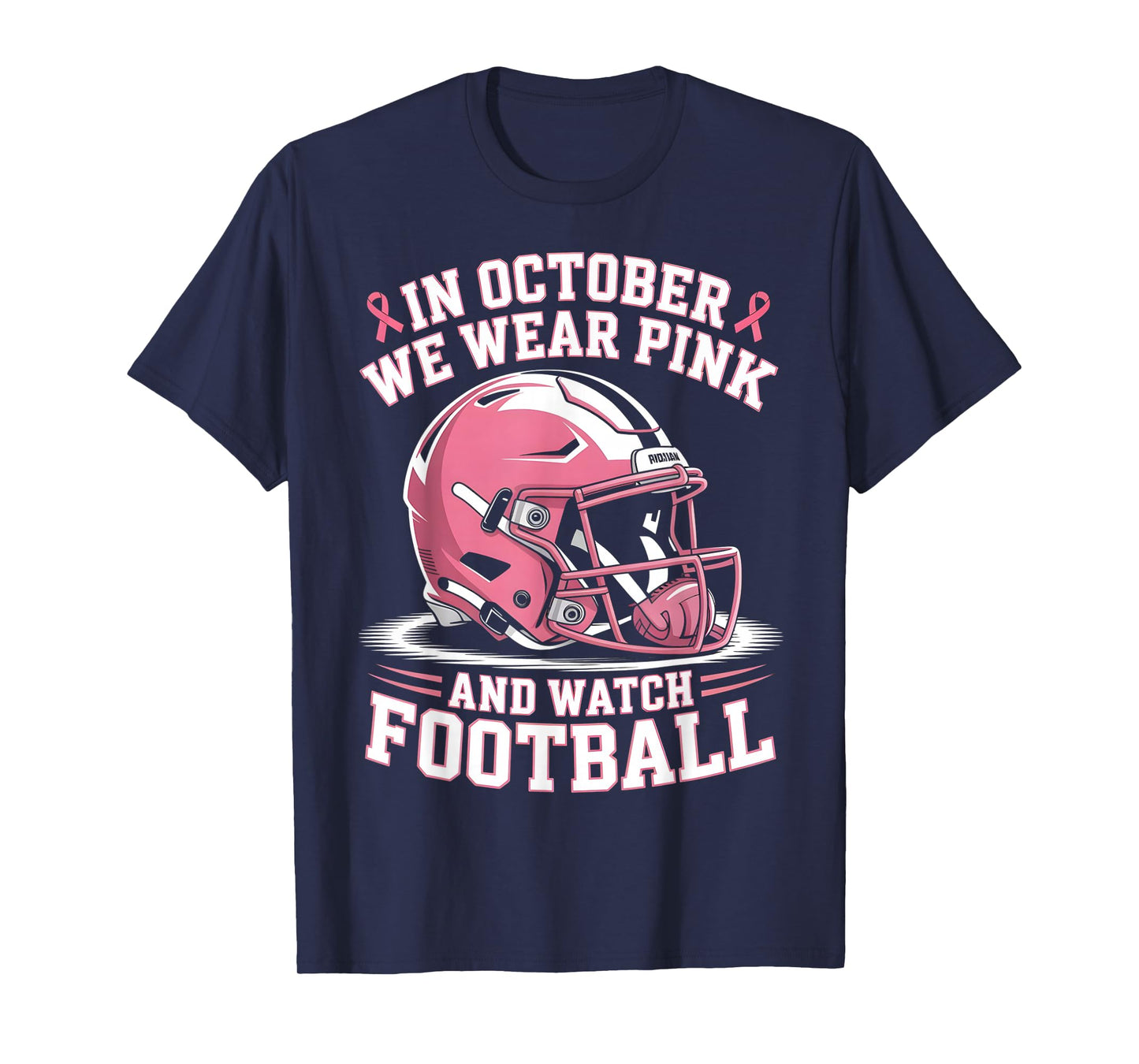 in October We Wear Pink and Watch Football Helmet Men Women T-Shirt