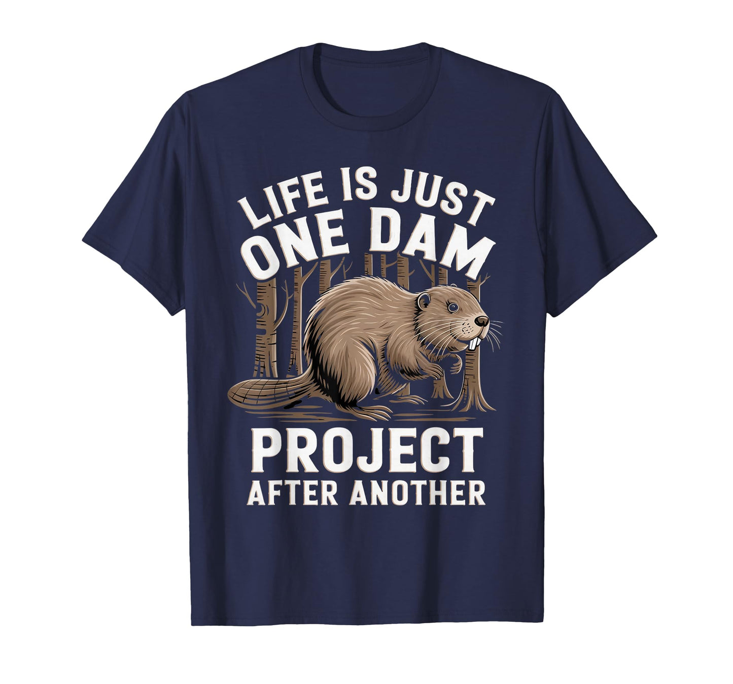 Life Is One Dam Animal Beaver Lovers Nature Beaver T-Shirt