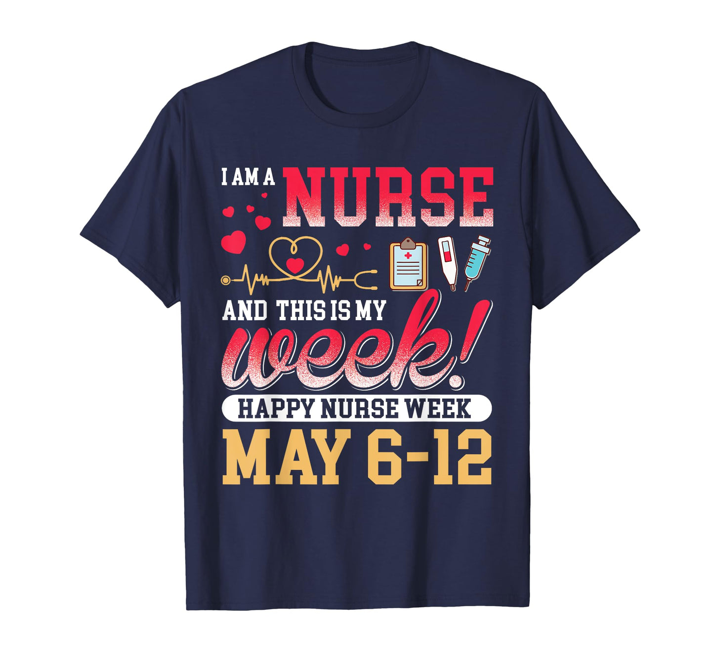I'm A Nurse And This Is My Week Happy Nurse Week 2025 T-Shirt