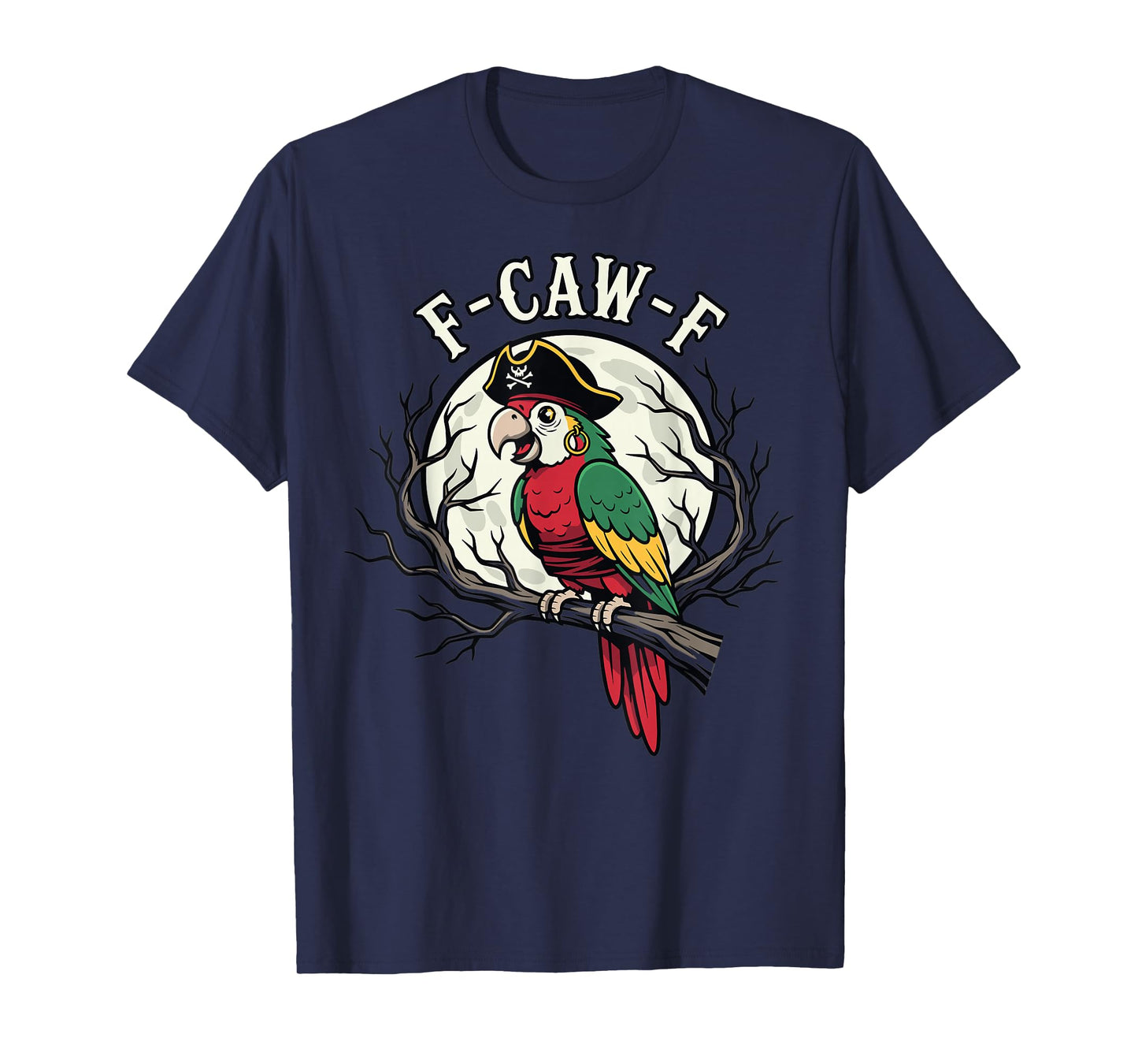 Pirate Parrot Moon Design Funny F Caw F Quote T-Shirt
