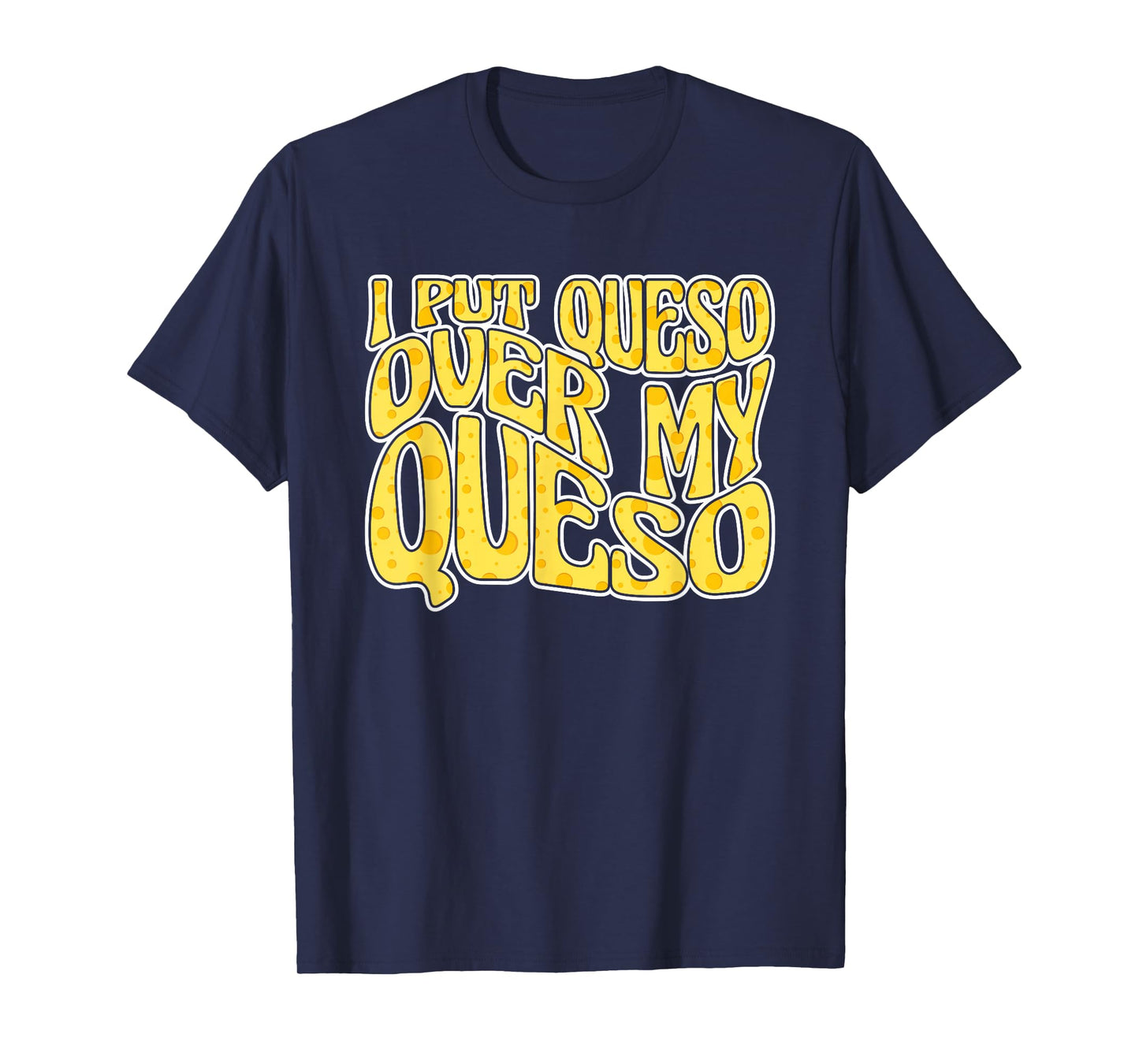 Queso Cheese Sauce Cinco De Mayo Hispanic Mexican Queso T-Shirt