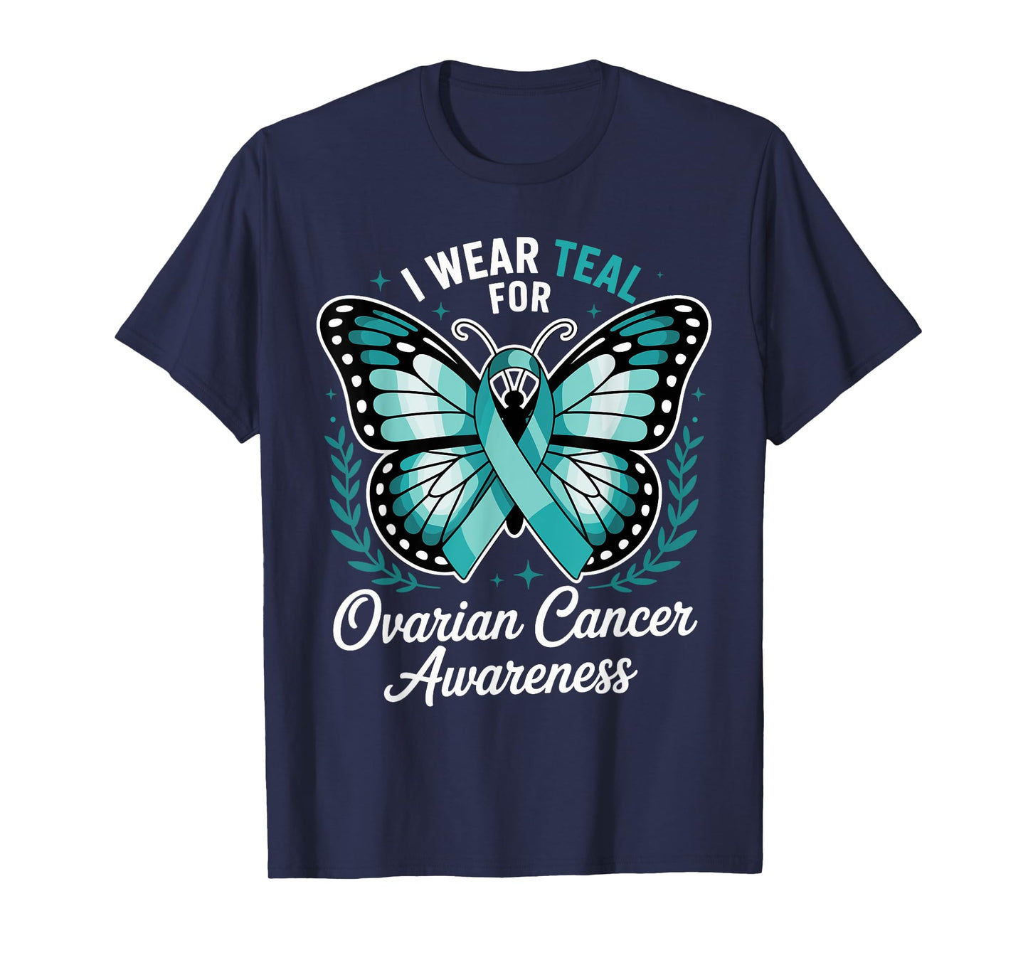 I Wear Teal For Ovarian Cancer Awareness T-Shirt