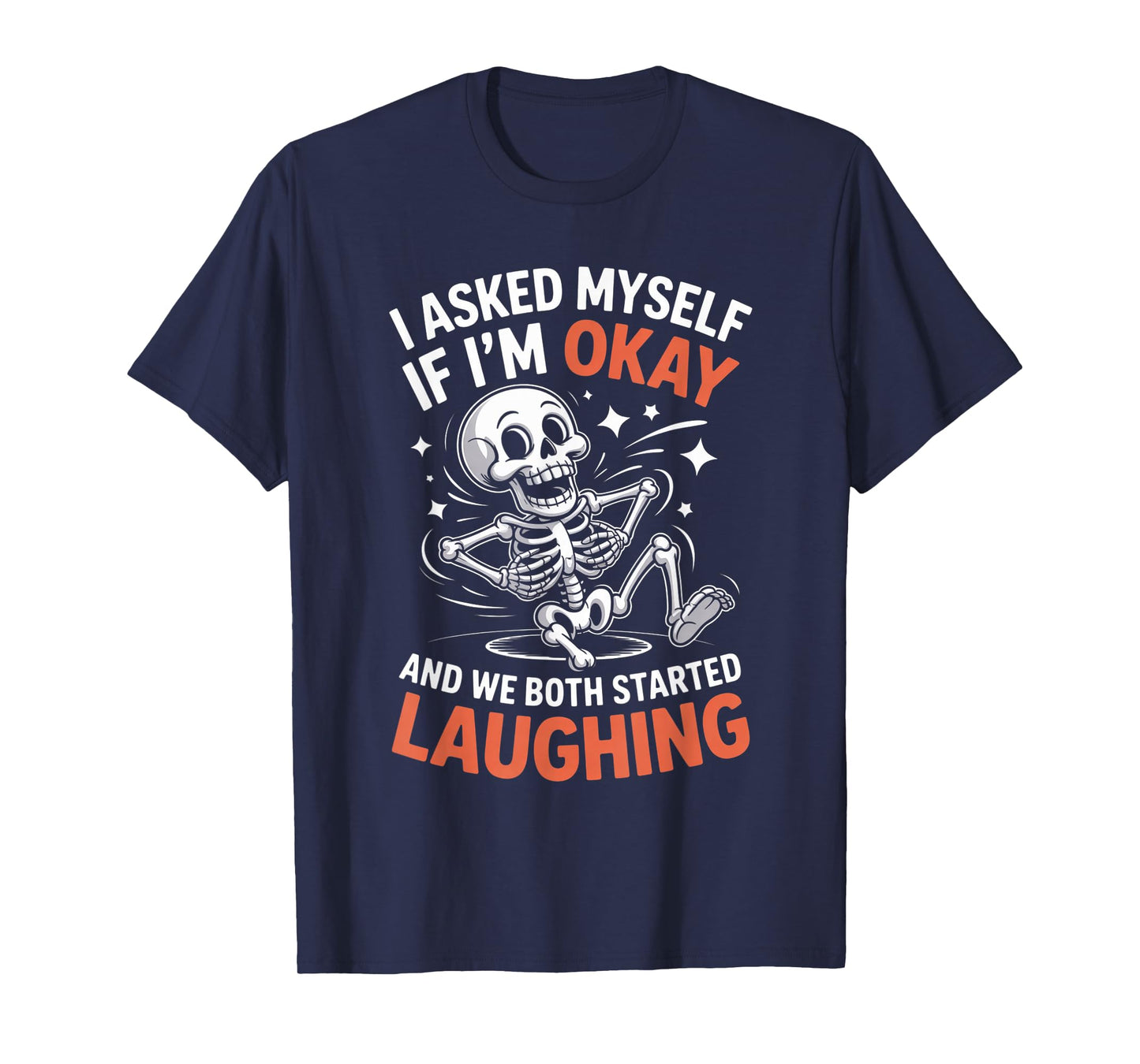 Skeleton I Asked Myself If I'm Okay and We Both Started T-Shirt