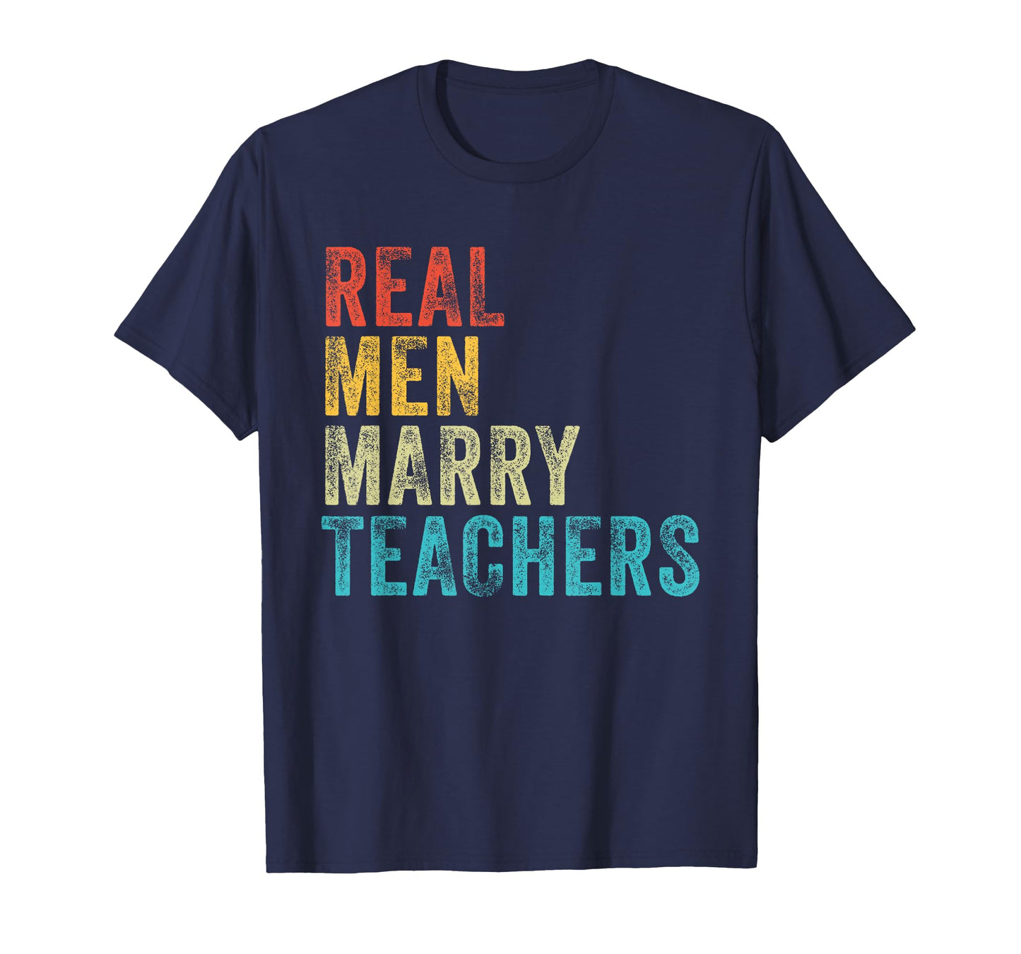 Real Men Marry Teachers Future Husband Wife Engagement Funny T-Shirt