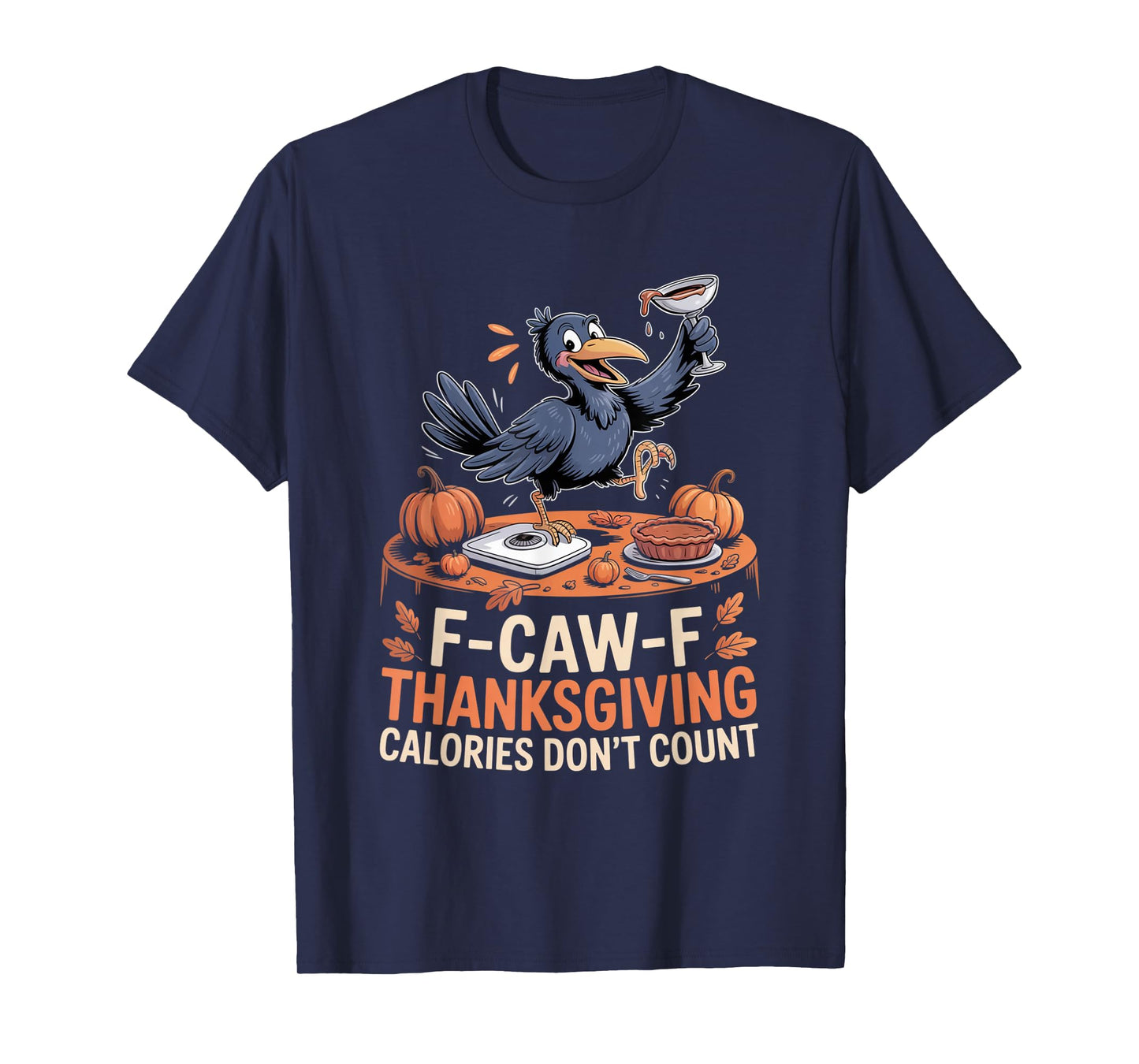 F-CAW-F Crow Thanksgiving Calories Don't Count Funny Turkey T-Shirt
