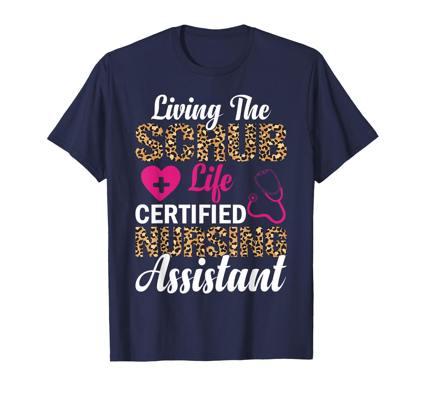 Living The Scrub Life Certified Nursing Assistant T-Shirt
