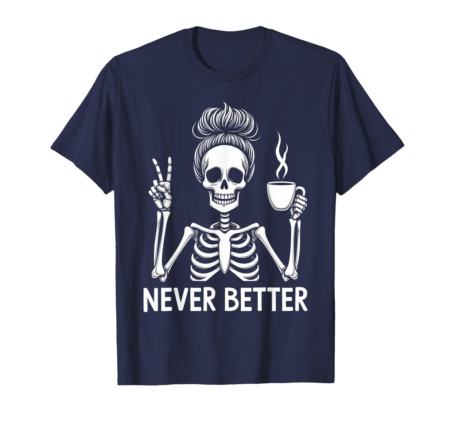 Messy Bun Drinking Coffee for Women Never Better Skeleton T-Shirt