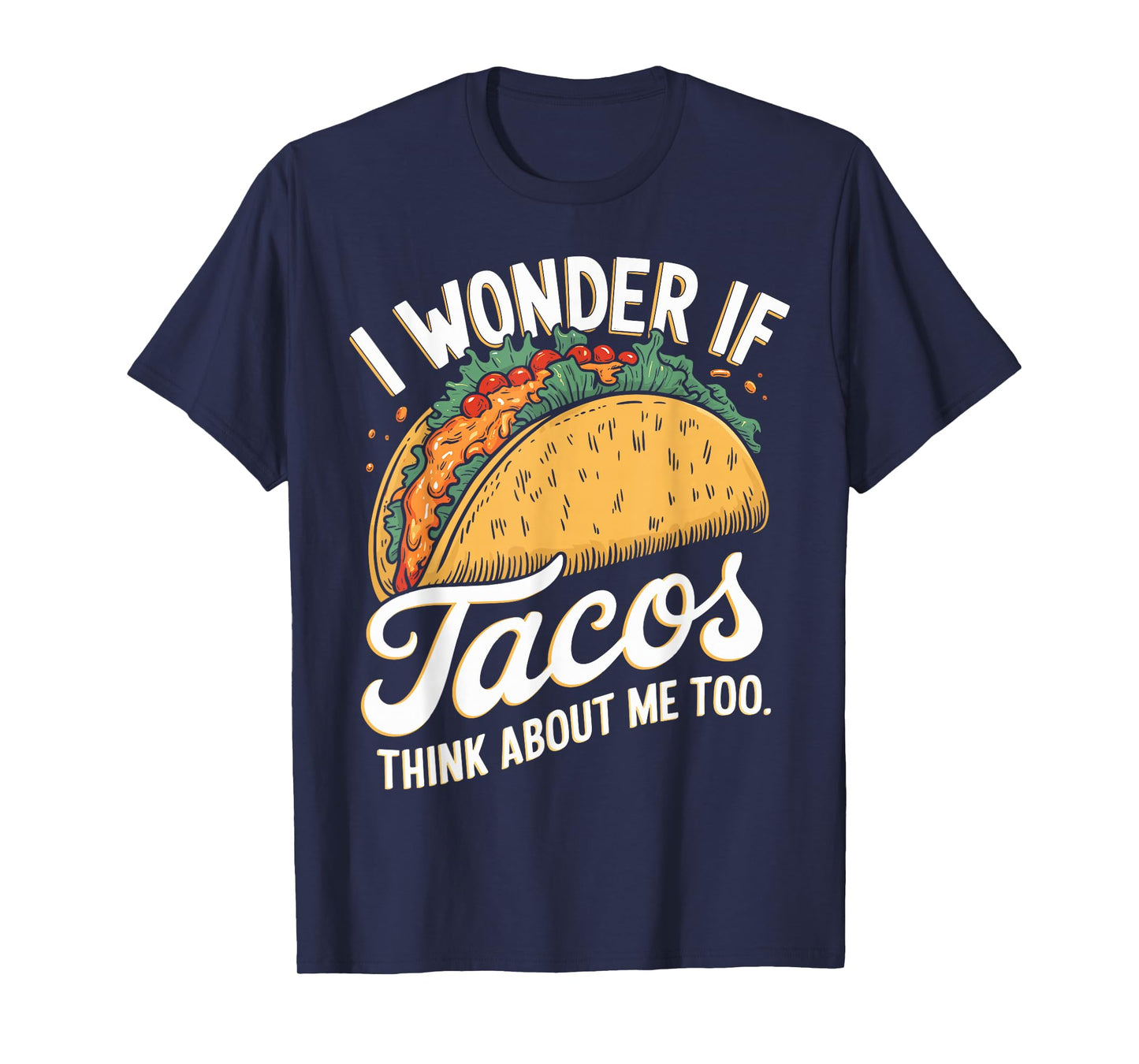 I Wonder If Tacos Think About Me Too Funny Taco Day Fiesta T-Shirt