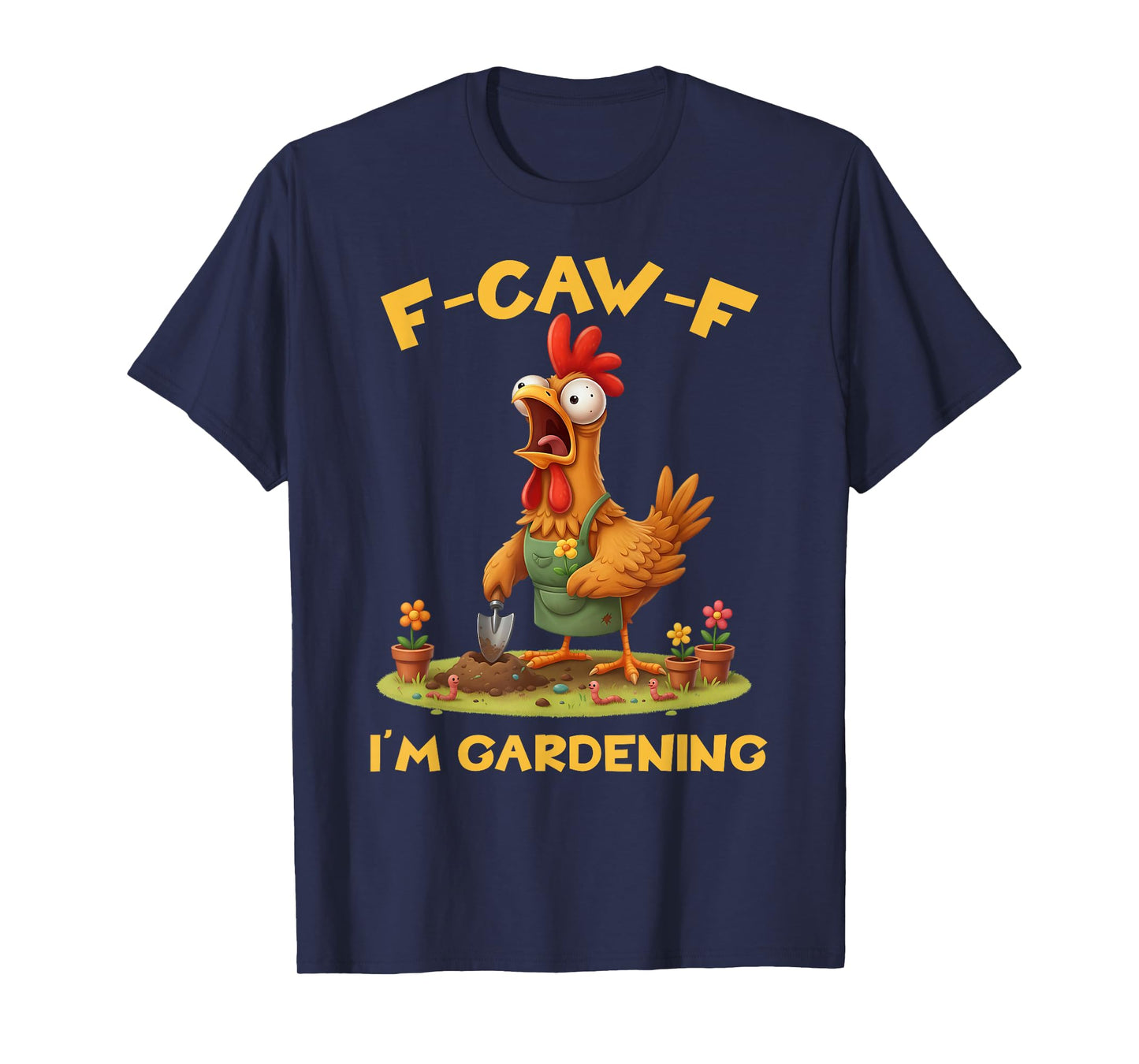 Funny F-Caw-F Rooster Bird F-Caw-F I'm Gardening Graphic T-Shirt