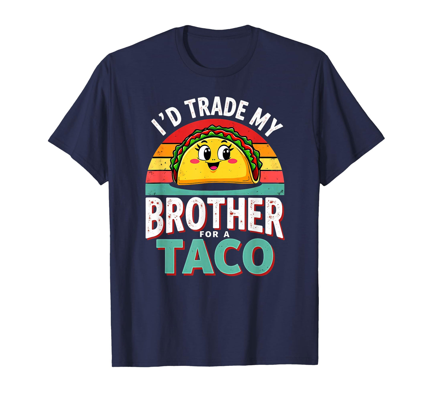 Humor Sister Sibling I'd Trade My Brother for A Taco T-Shirt