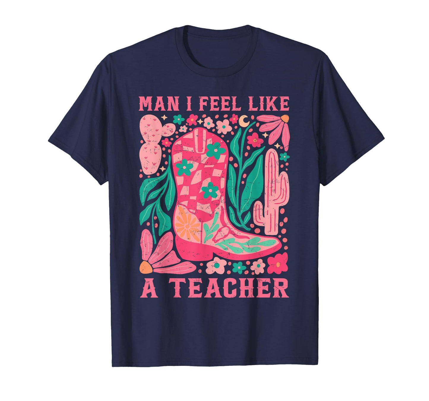 Man I Feel Like A Teacher Wildflower Floral Western Cowgirl T-Shirt
