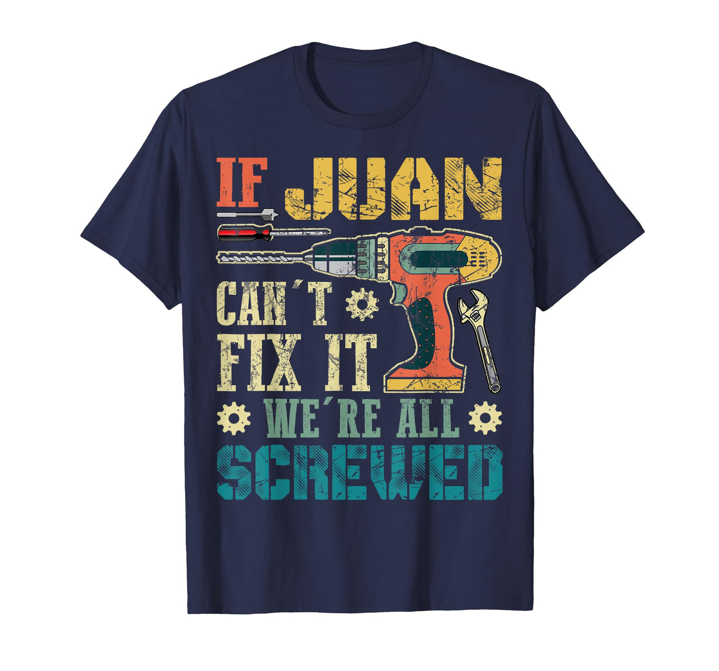 If Juan Can't Fix it We're All Screwed Funny Fathers Gift T-Shirt