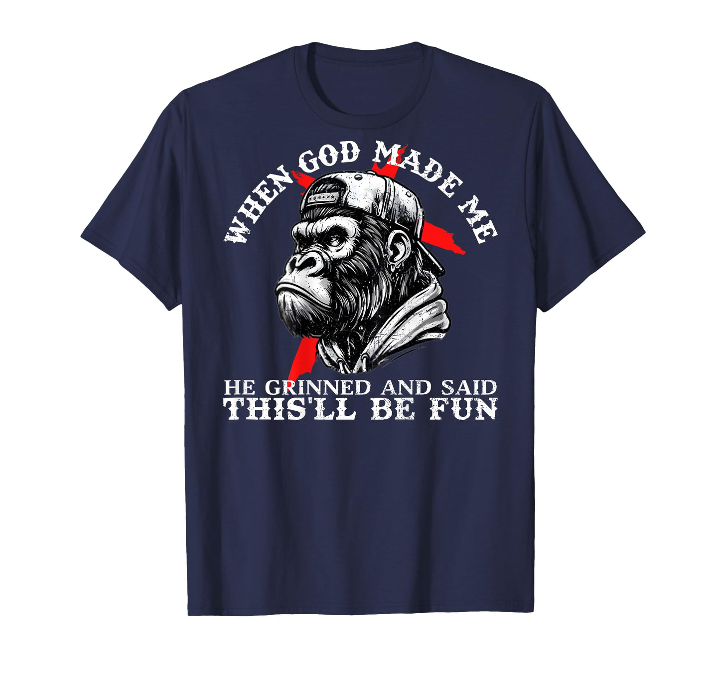 When God Made Me He Grinned and Said This'll Be Fun Monkey T-Shirt