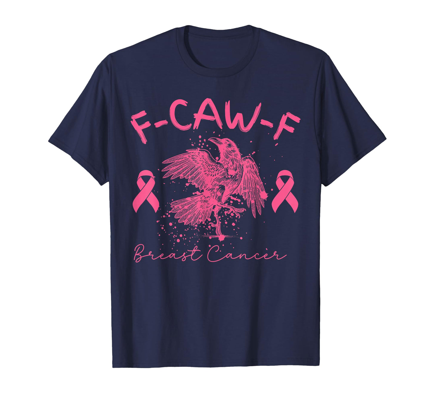 Breast Cancer F CAW F Cancer Funny Humor Joke Men Women T-Shirt