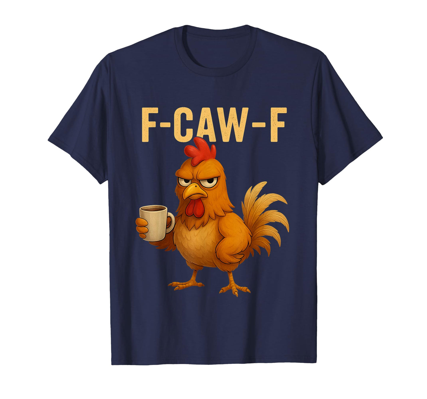F-Caw-F Funny Chicken Humor Quote Rooster Meme Novelty T-Shirt