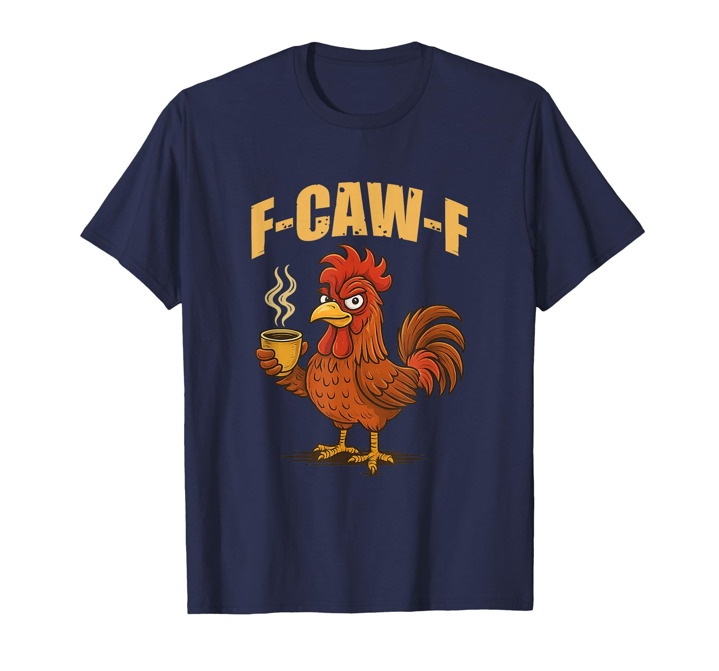 F Caw F Coffee Chicken F kawf Rooster Funny Bird Fcawf T-Shirt