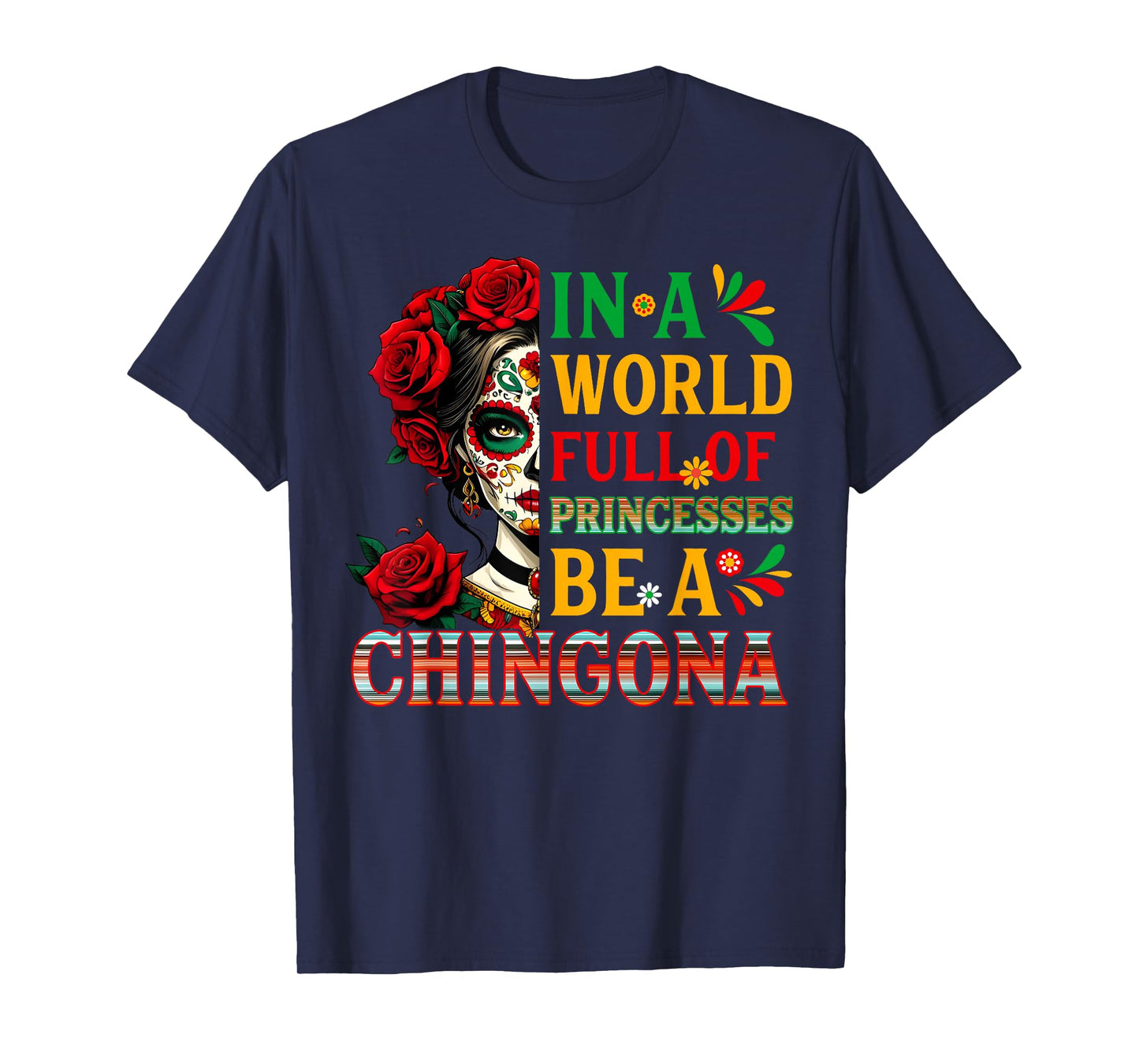 In A World Full Of Princesses Be A Chingona Mexican Women T-Shirt