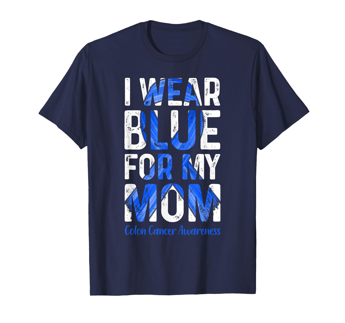 I Wear Blue For My Mom - Colon Cancer Awareness T-Shirt