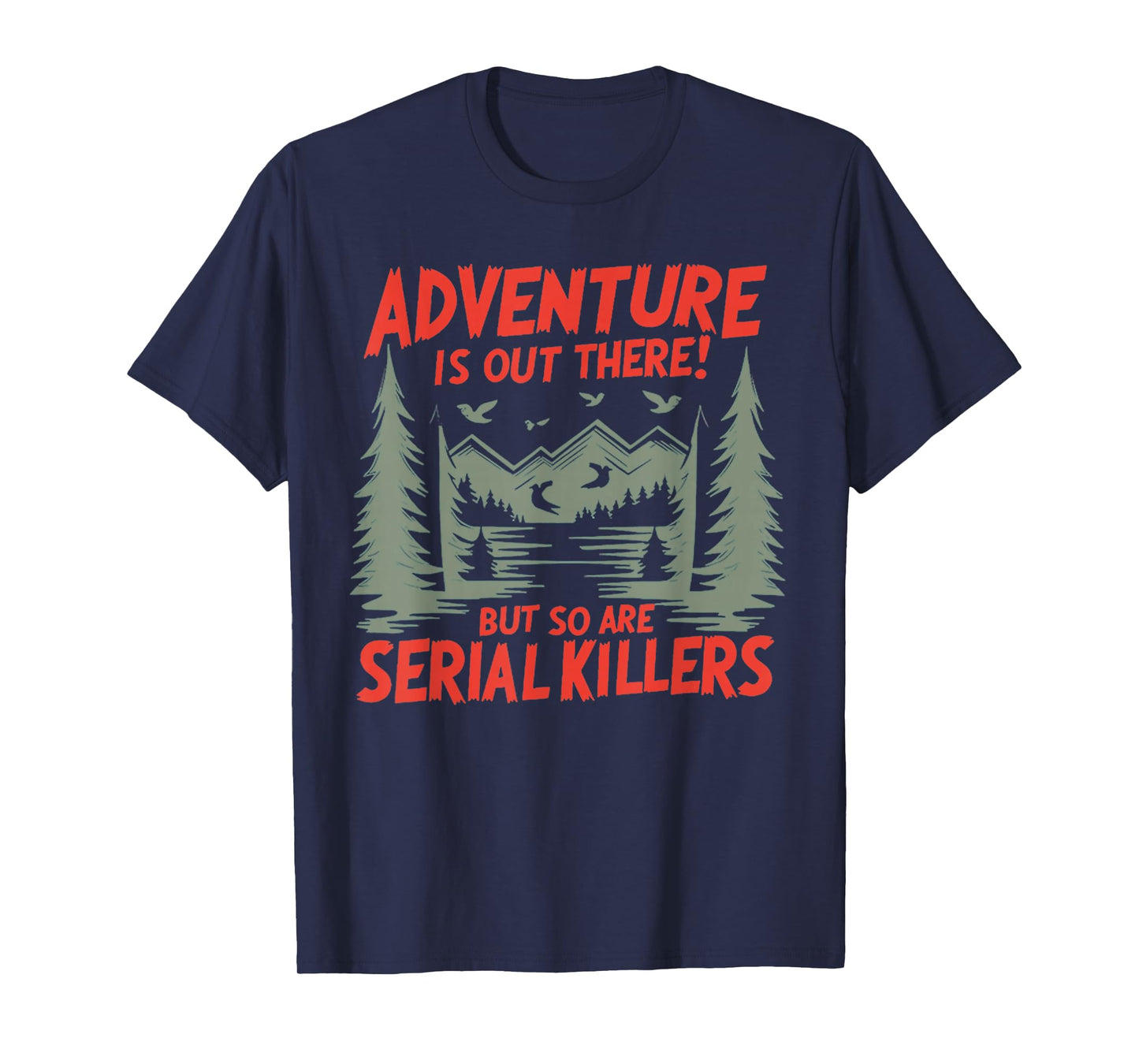 Adventure is Out There! But So are Serial Killers T-Shirt