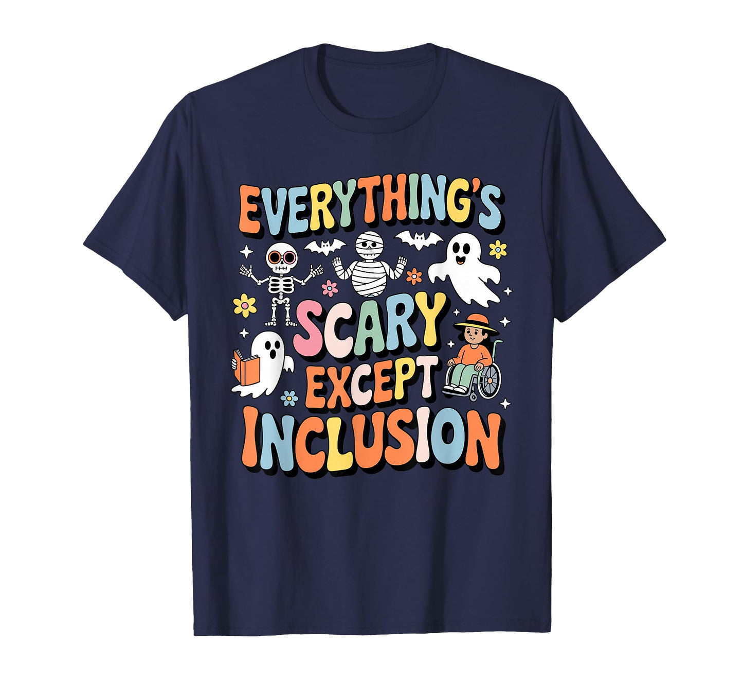 Everything's Scary Except Inclusion Halloween Characters T-Shirt