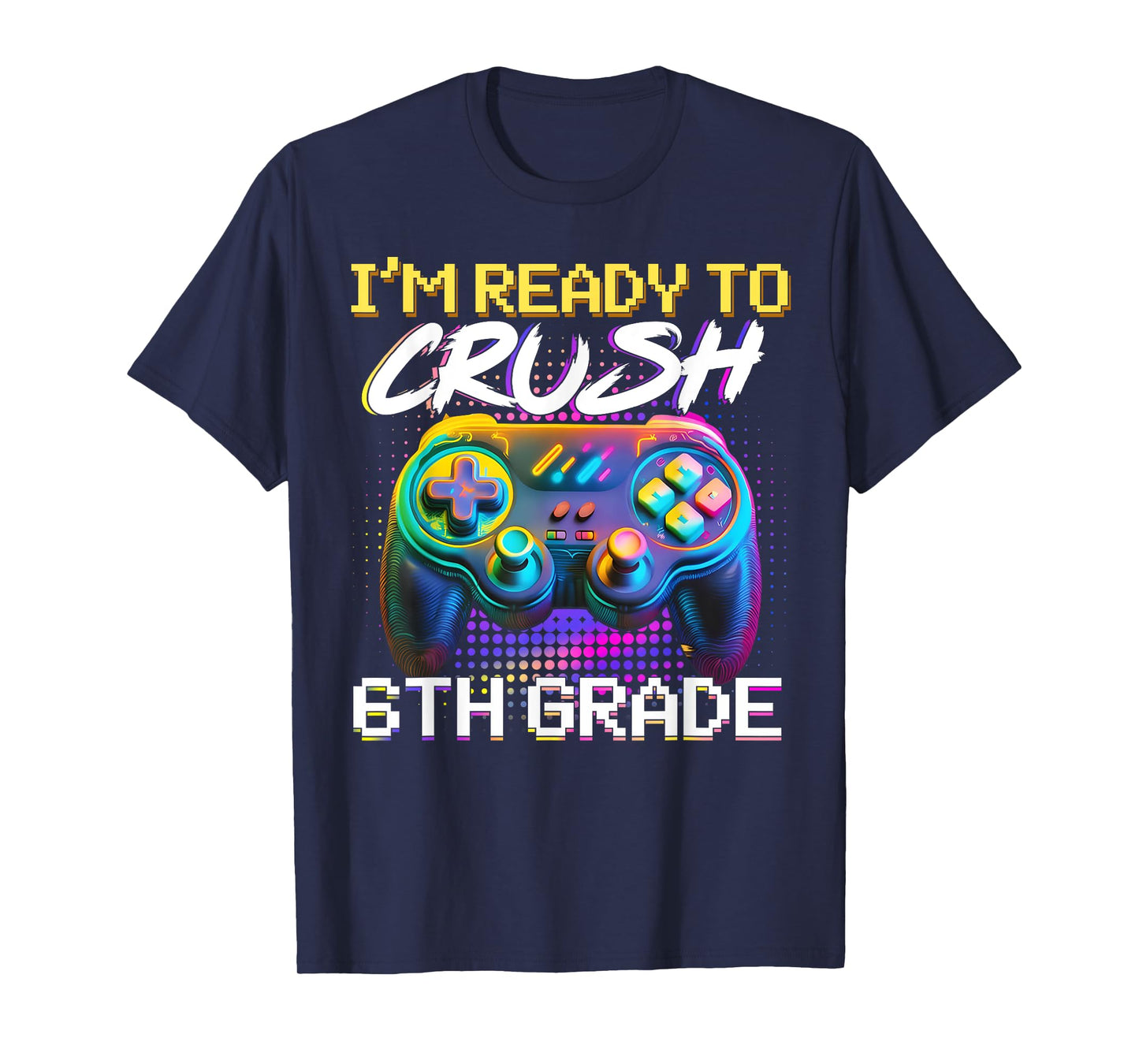 I'm Ready to Crush 6th Grade Back to School Video Game Boys T-Shirt