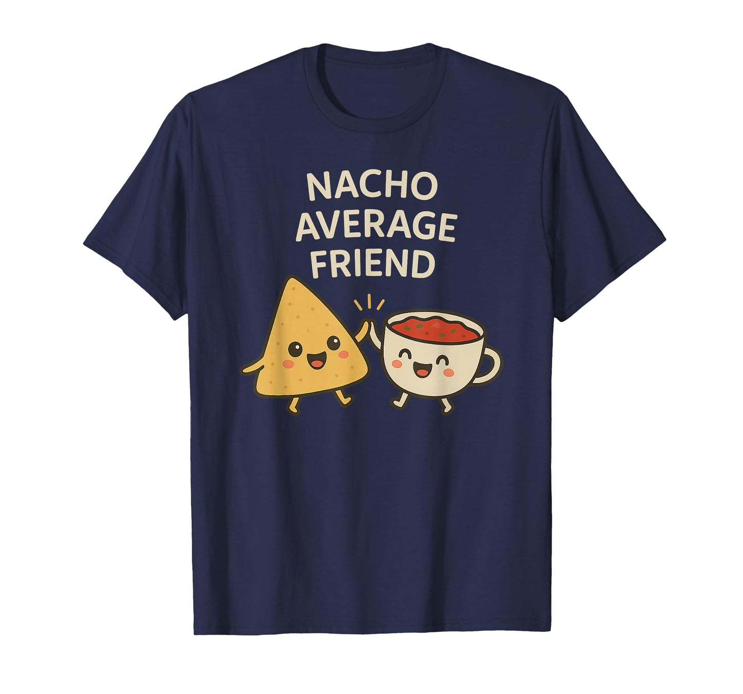 Nacho Average Friend - Funny Kawaii Nachos and Salsa Pun T-Shirt