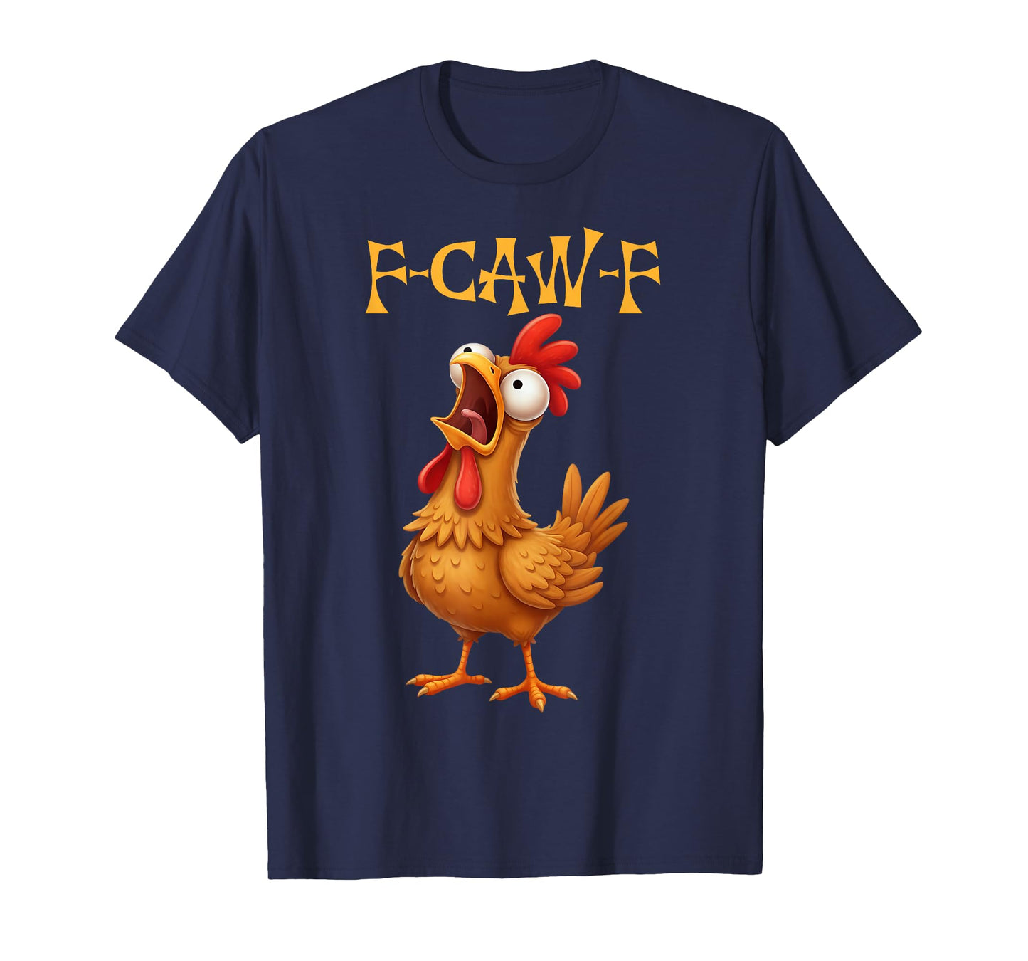 Funny F-Caw-F Rooster Bird F-Caw-F Graphic for Man Woman T-Shirt