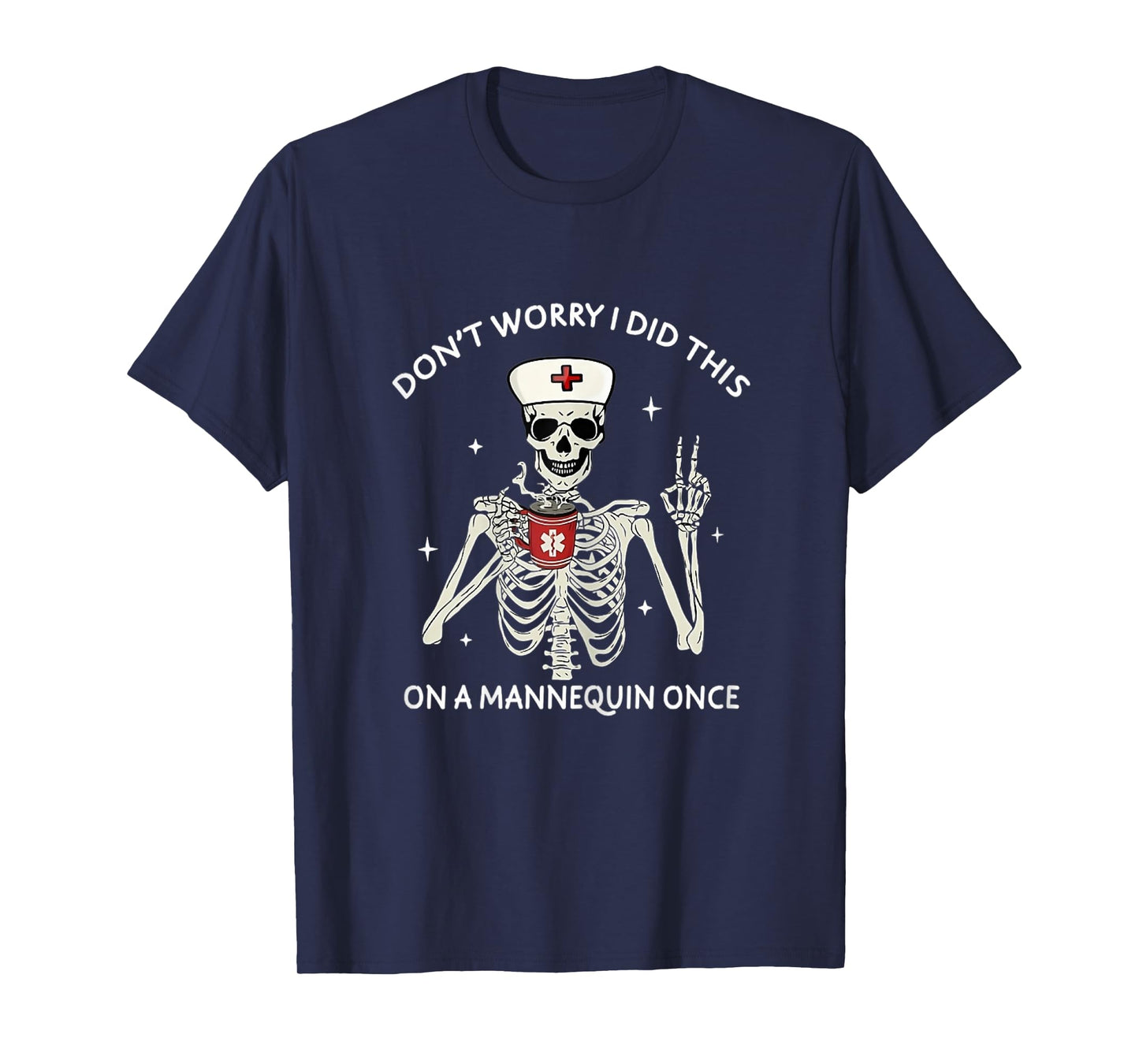 Don't Worry I Did This On A Mannequin Once Skeleton Nurse T-Shirt