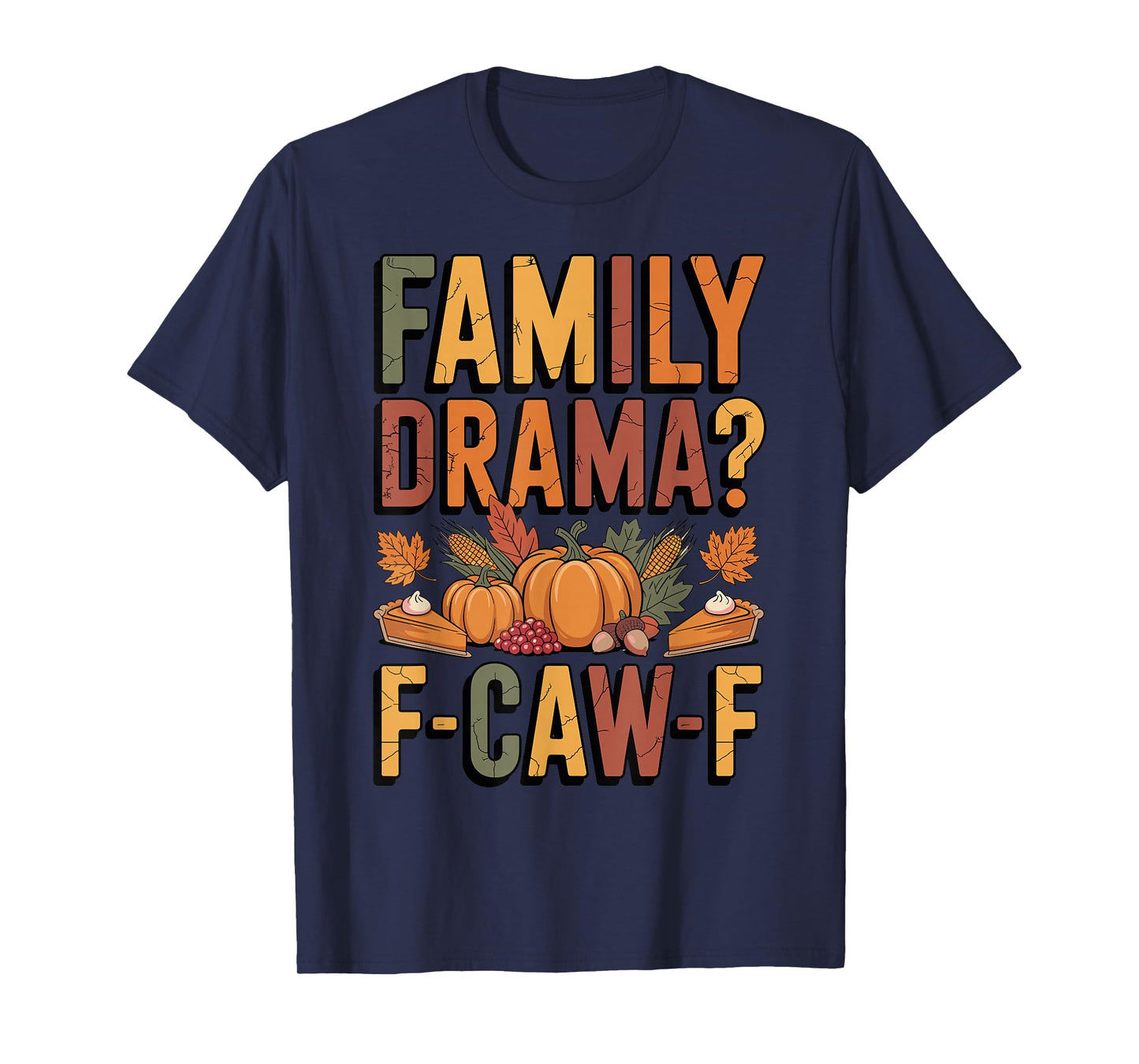 Thanksgiving Family Drama Humor F-CAW-F Vibes Dinner Funny T-Shirt
