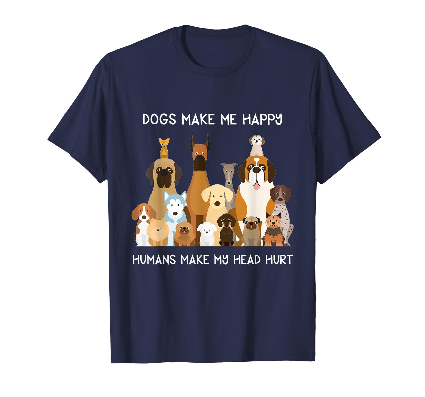 Dogs Make Me Happy Humans Make My Head Hurt T-Shirt T-Shirt