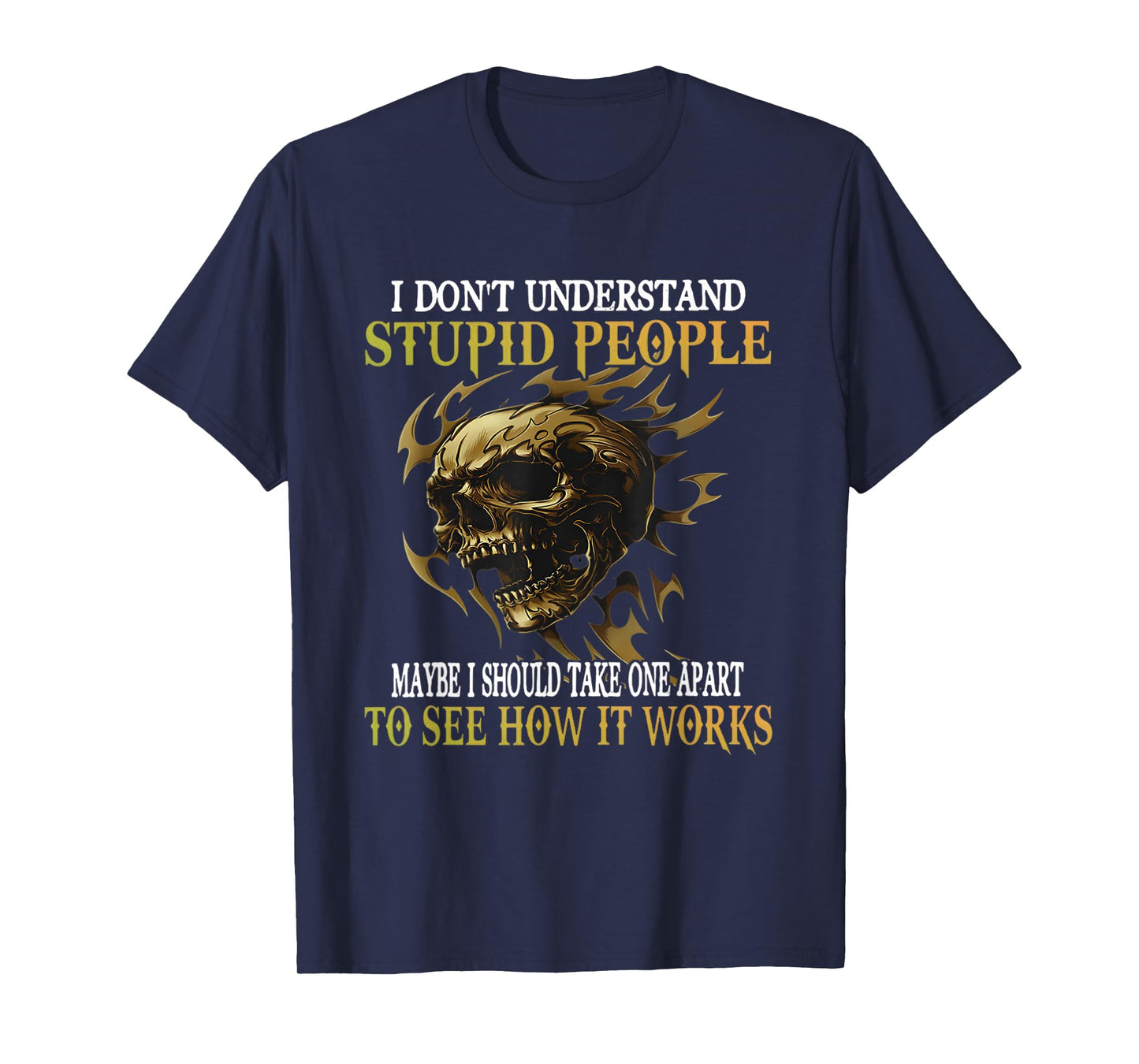 I Don't Understand Stupid People Maybe I Should take one T-Shirt