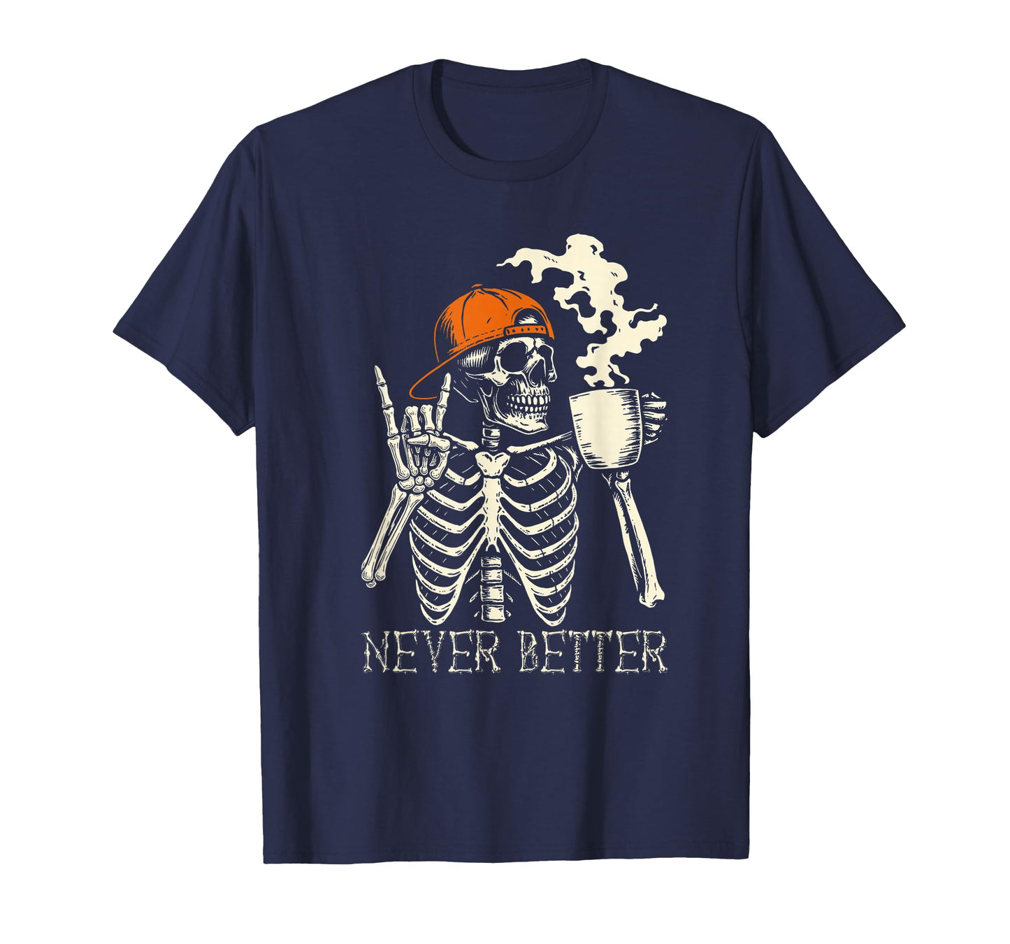 Never Better Skeleton Coffee Funny Skull Halloween Women Men T-Shirt