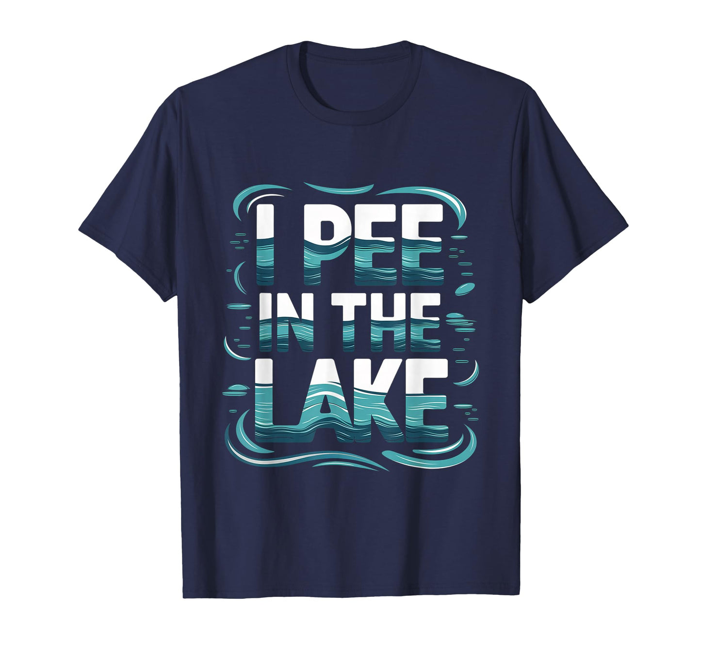 I Pee In The Lake Summer Humor --- T-Shirt