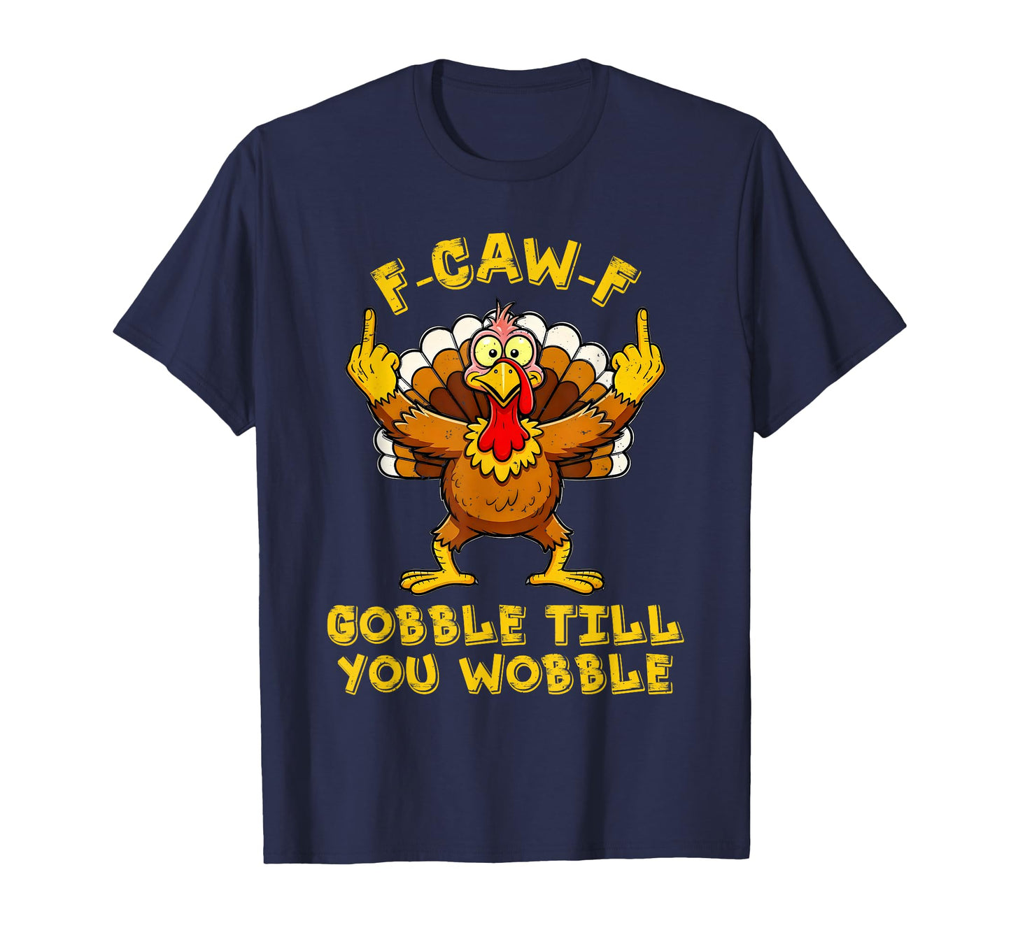 F CAW F Gobble Till You Wobble Funny Turkey Friends Crew T-Shirt