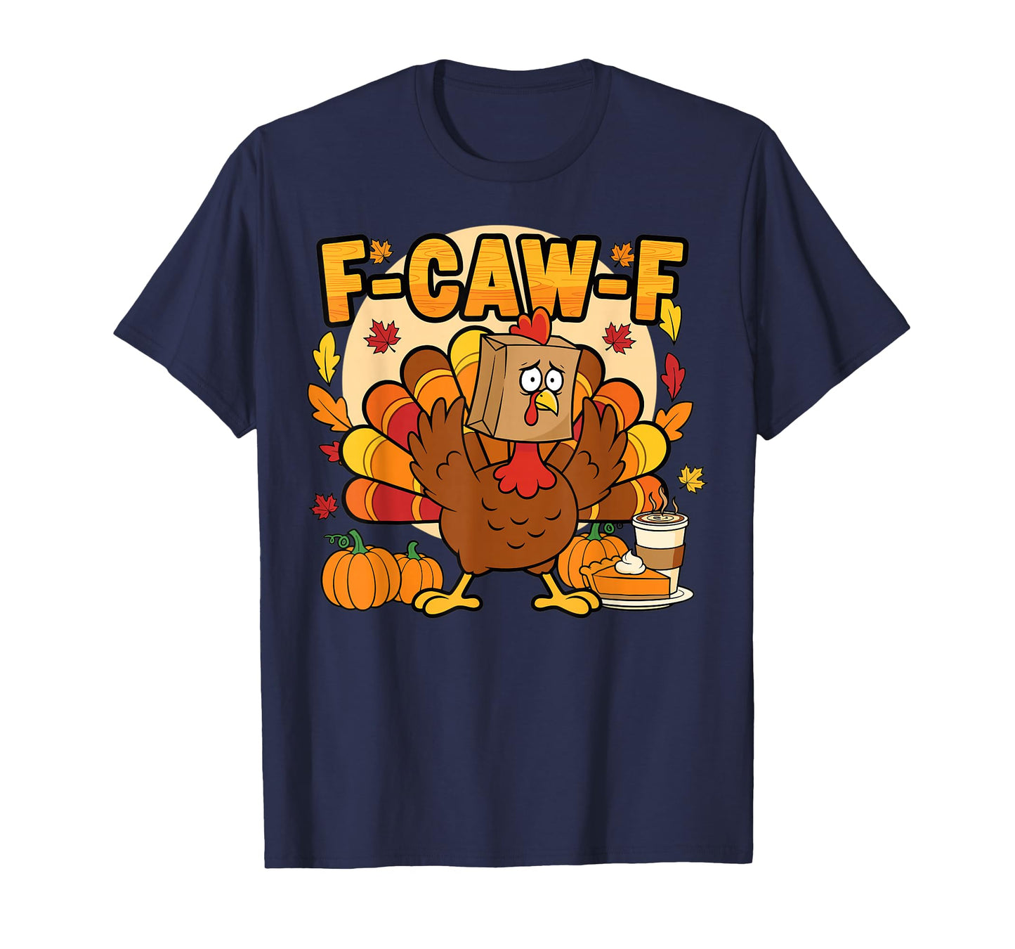 Funny Thanksgiving Turkey F-Caw-F Autumn Humor T-Shirt
