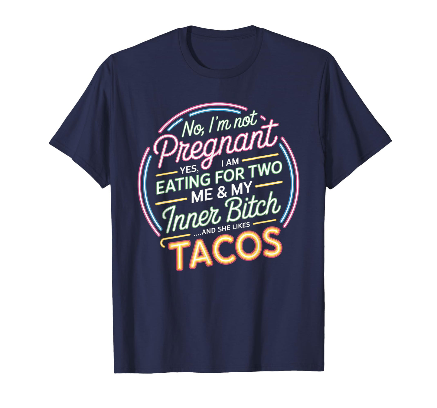 No I'm Not Pregnant Yes I Am Eating For Two Me Bitch Tacos T-Shirt