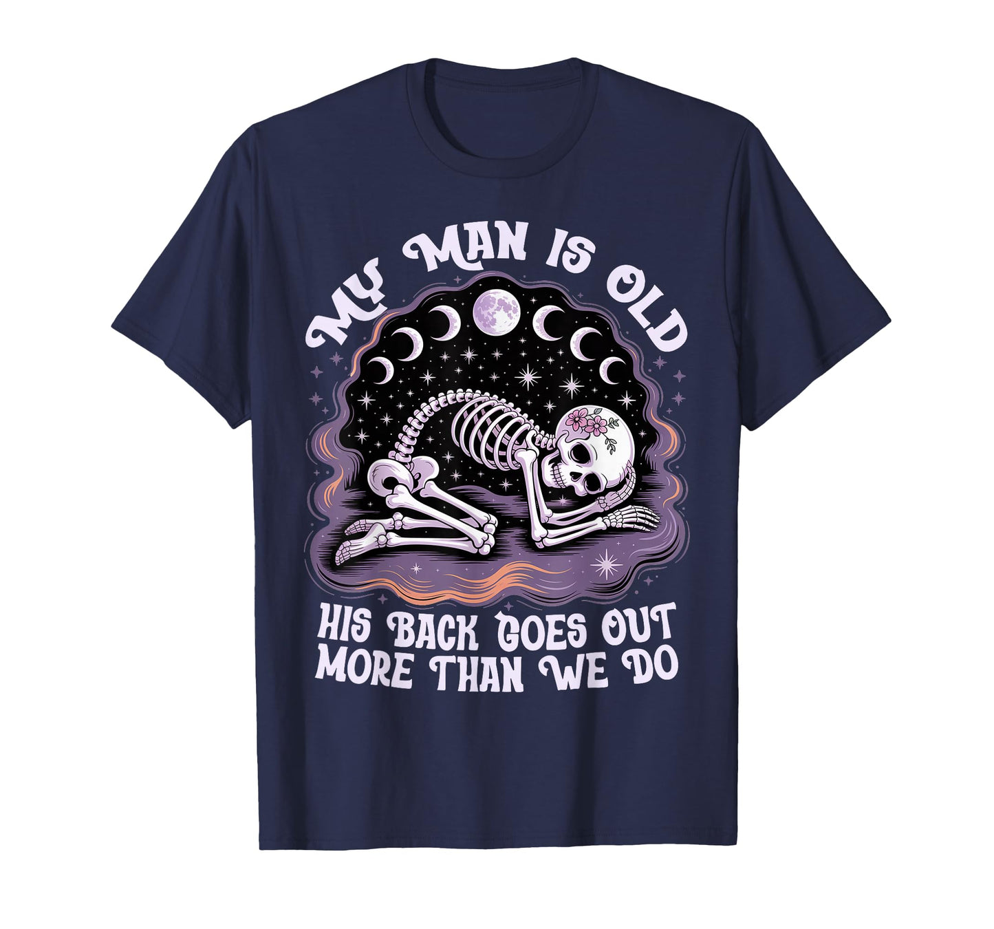 My Man is Old His Back Goes Out More Than We Do Funny Quote T-Shirt