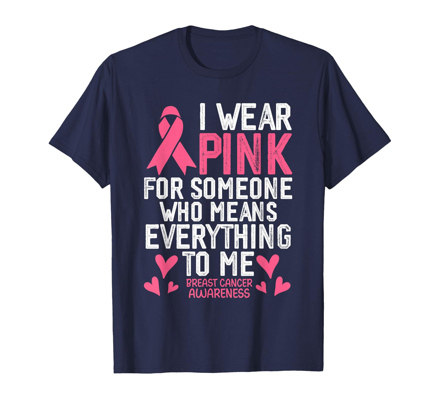 I Wear Pink for Someone Who Means Everything to Me T-Shirt