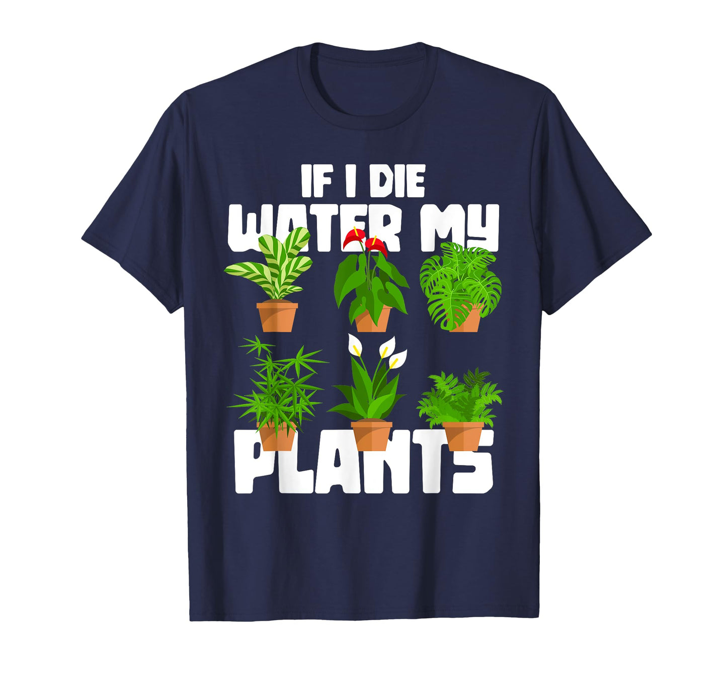 If I Die Water My Plants Gardening T-Shirt