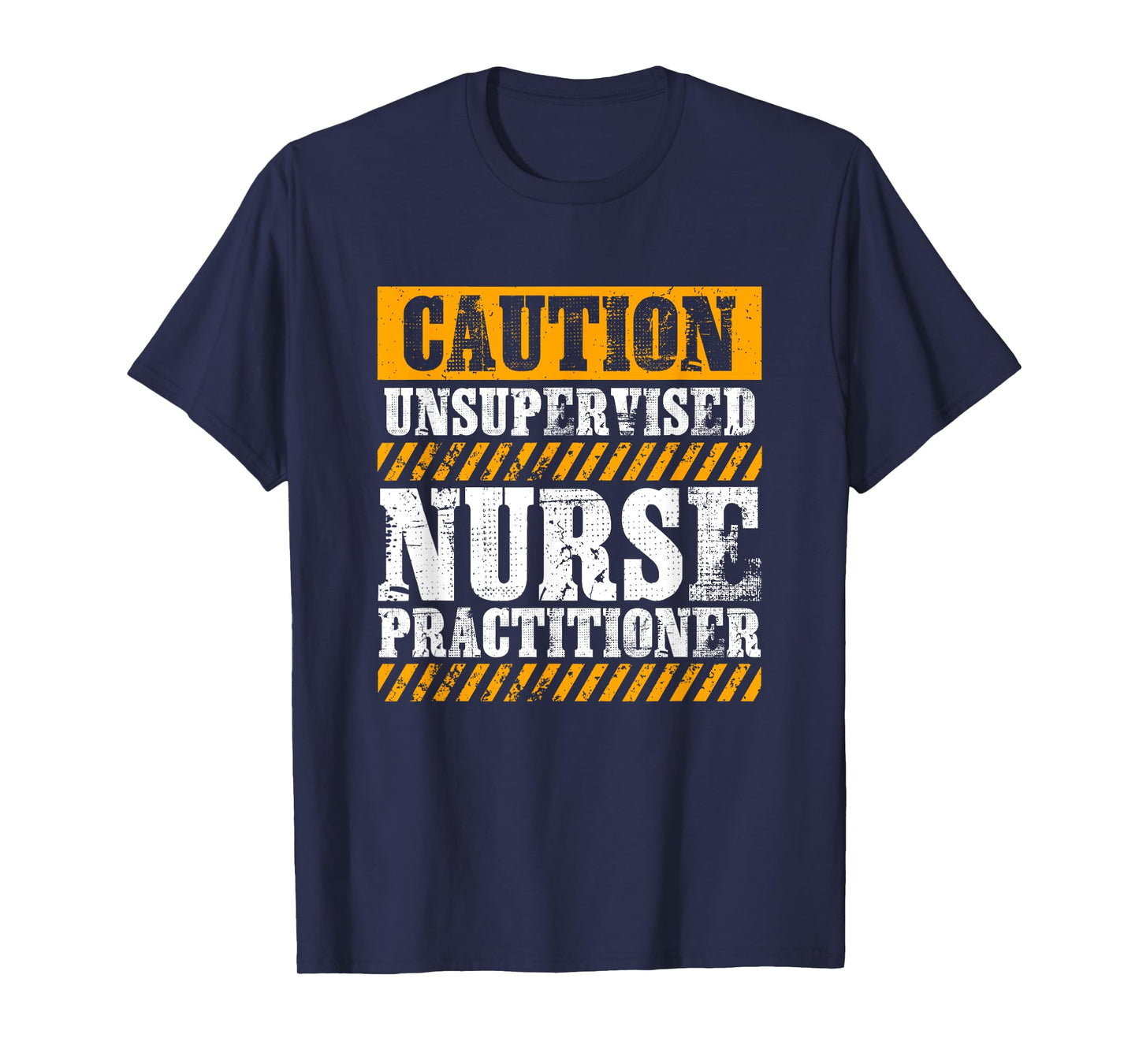 Funny Work Job Proud Caution Unsupervised Nurse Practitioner T-Shirt