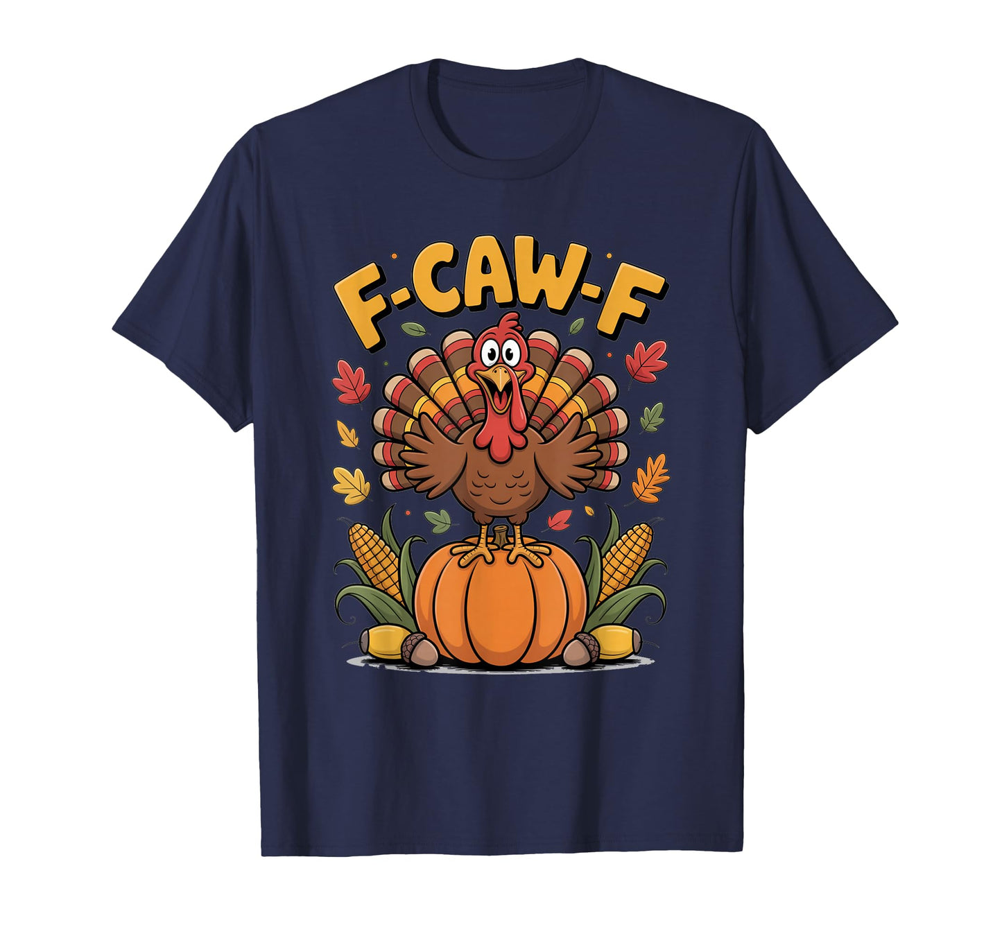 F-Caw-F Funny Turkey Humor Thanksgiving T-Shirt