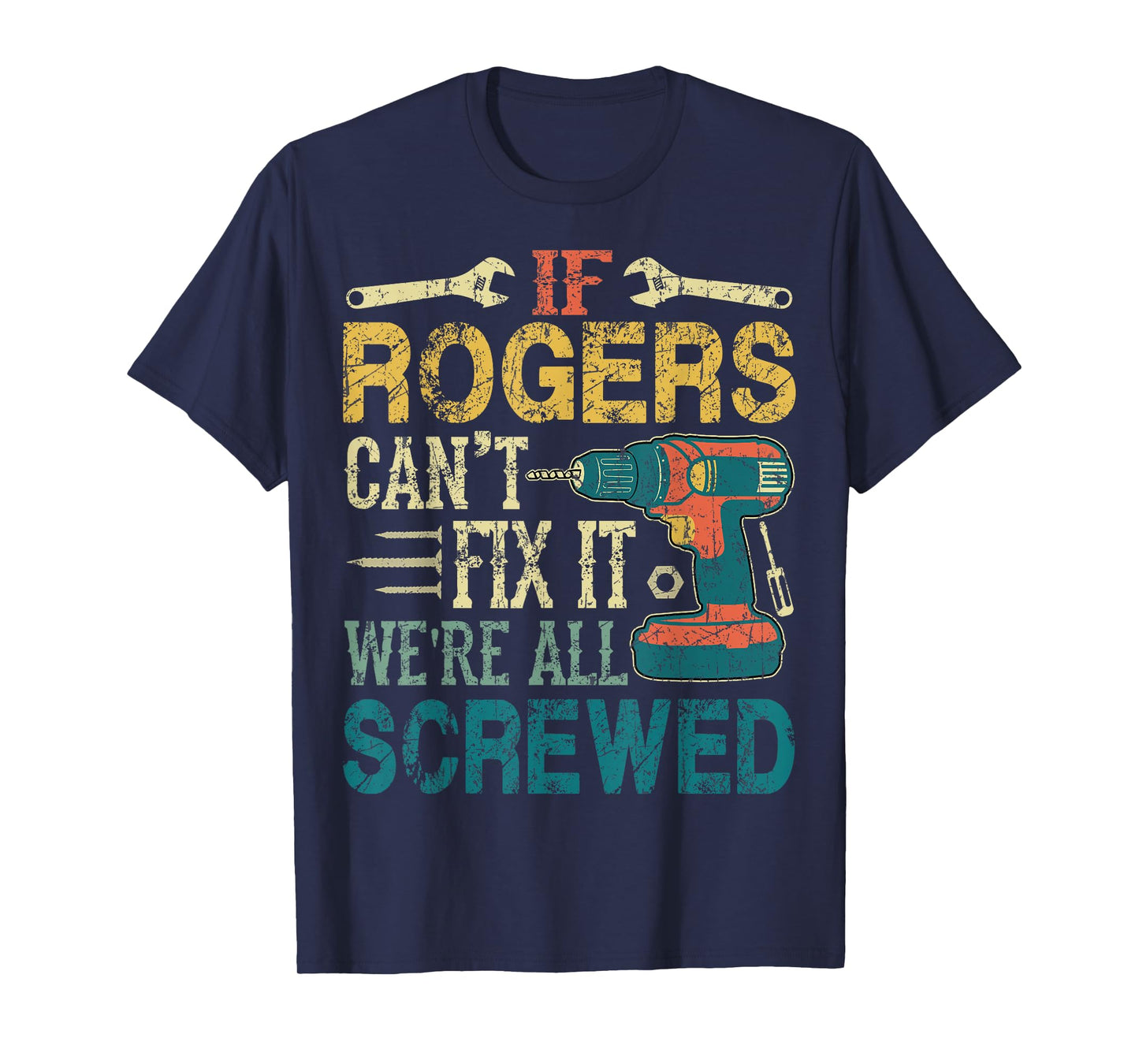 If Rogers Can't Fix it We're All Screwed Funny Fathers Gift T-Shirt