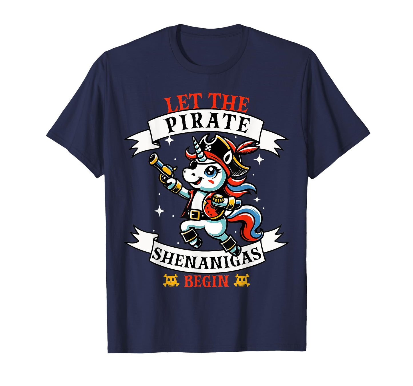 Let The Pirate Shenanigans Begin Unicorn T-Shirt