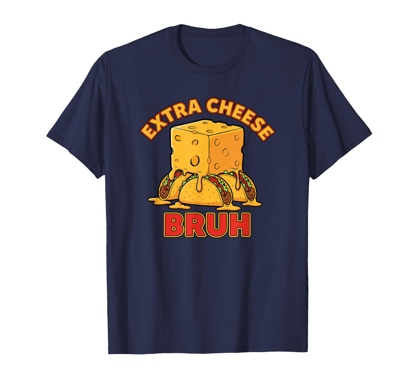 Extra Cheese Bruh Funny Bros Melty Taco Cinco De Mayo Humor T-Shirt