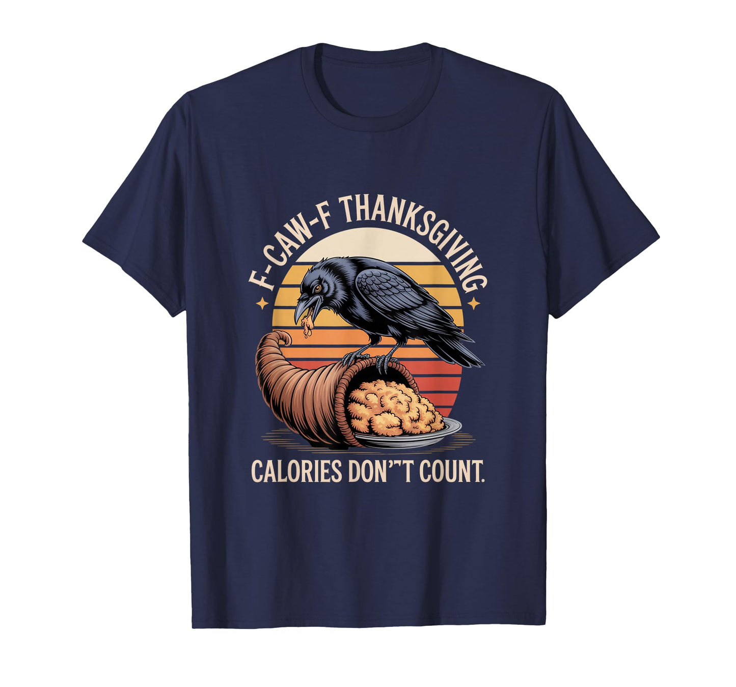 F-CAW-F Crow Thanksgiving Calories Don't Count Funny Turkey T-Shirt