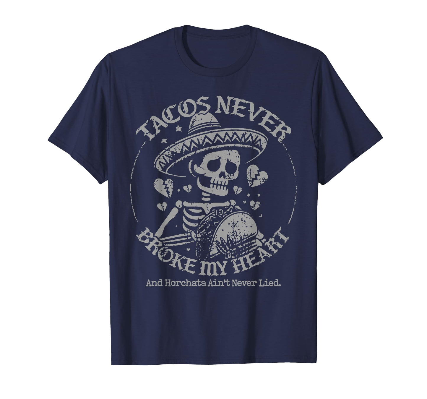 Tacos Never Broke My Heart And Horchata Ain't Never Lied T-Shirt
