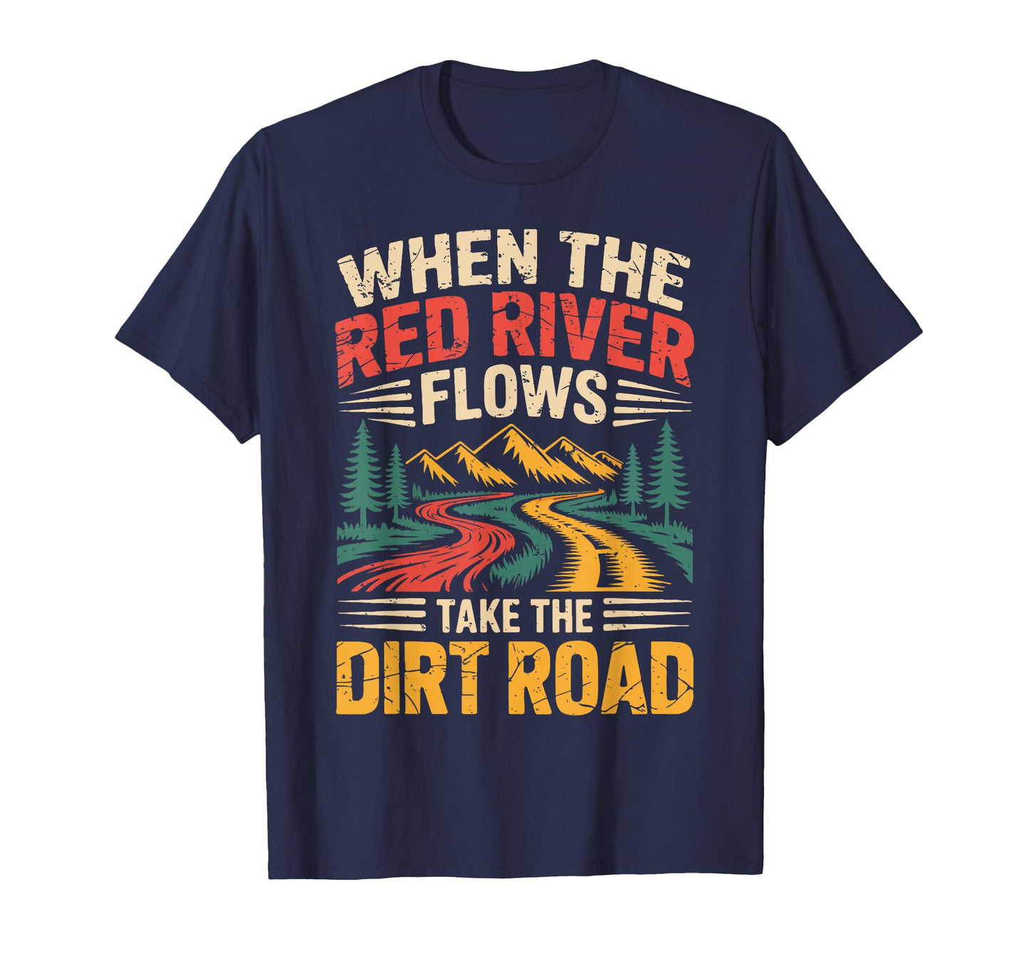 When The Red River Flows Take Dirt Road Funny Adult Hiking T-Shirt