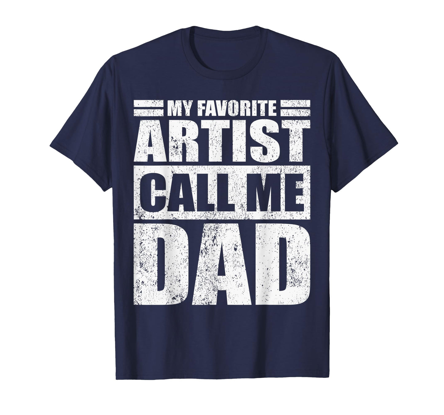 Mens Funny My Favorite Artist Calls Me Dad Father's Day T-Shirt