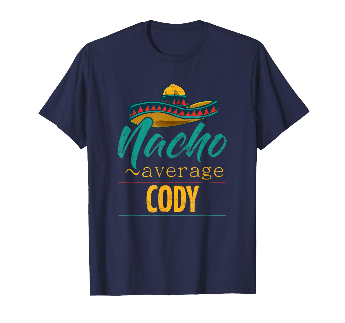 Nacho Average Cody Gift Funny Cinco De Mayo Sombrero T-Shirt